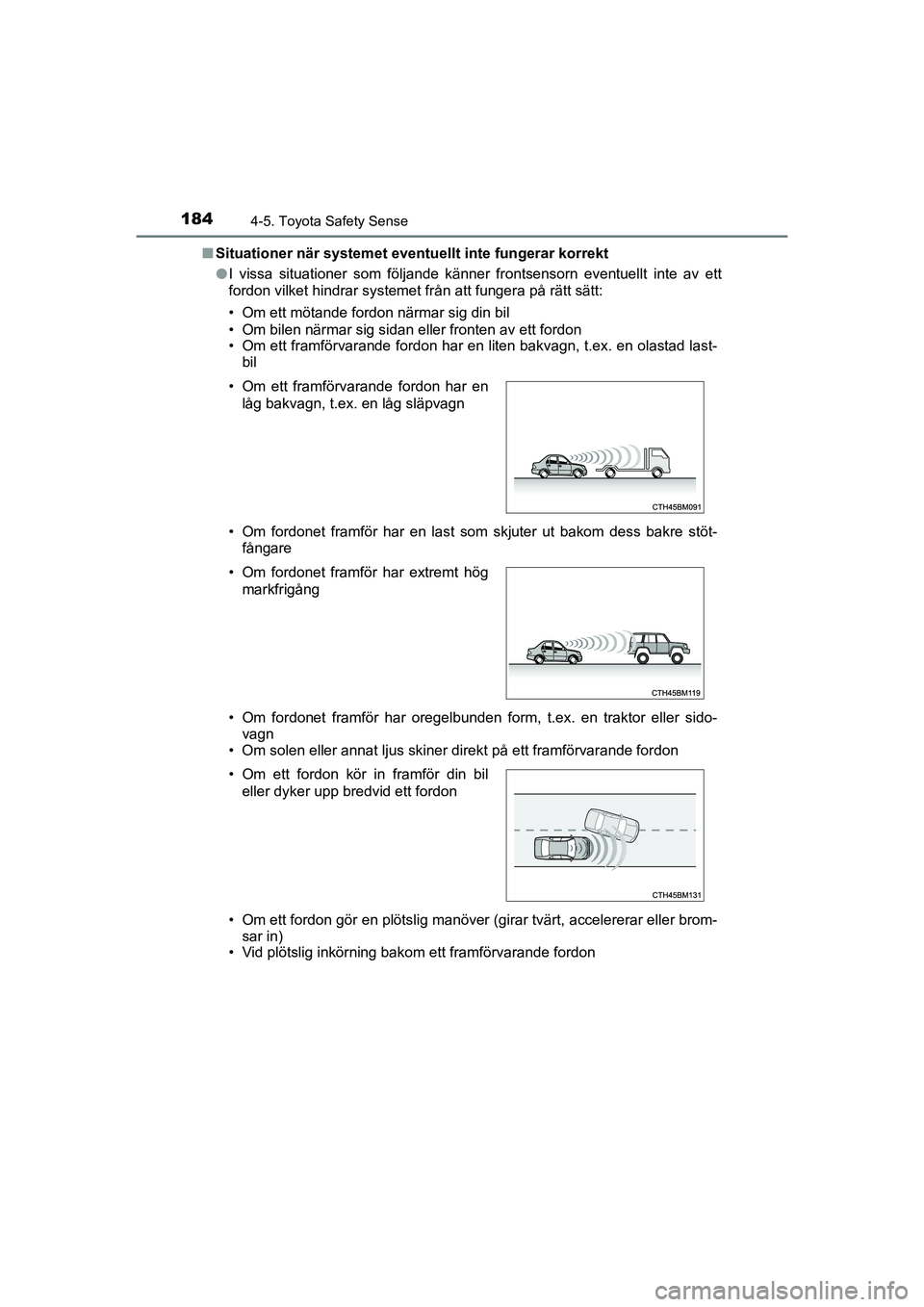 TOYOTA AYGO 2021 Bruksanvisningar (in Swedish) 1844-5. Toyota Safety Sense
AYGO Europe OM9A012SEn
Situationer när systemet eventu ellt inte fungerar korrekt
l I vissa situationer som följande känner frontsensorn eventuellt inte av ett
fordon vi TOYOTA AYGO 2021 Bruksanvisningar (in Swedish) 1844-5. Toyota Safety Sense
AYGO Europe OM9A012SEn
Situationer när systemet eventu ellt inte fungerar korrekt
l I vissa situationer som följande känner frontsensorn eventuellt inte av ett
fordon vi