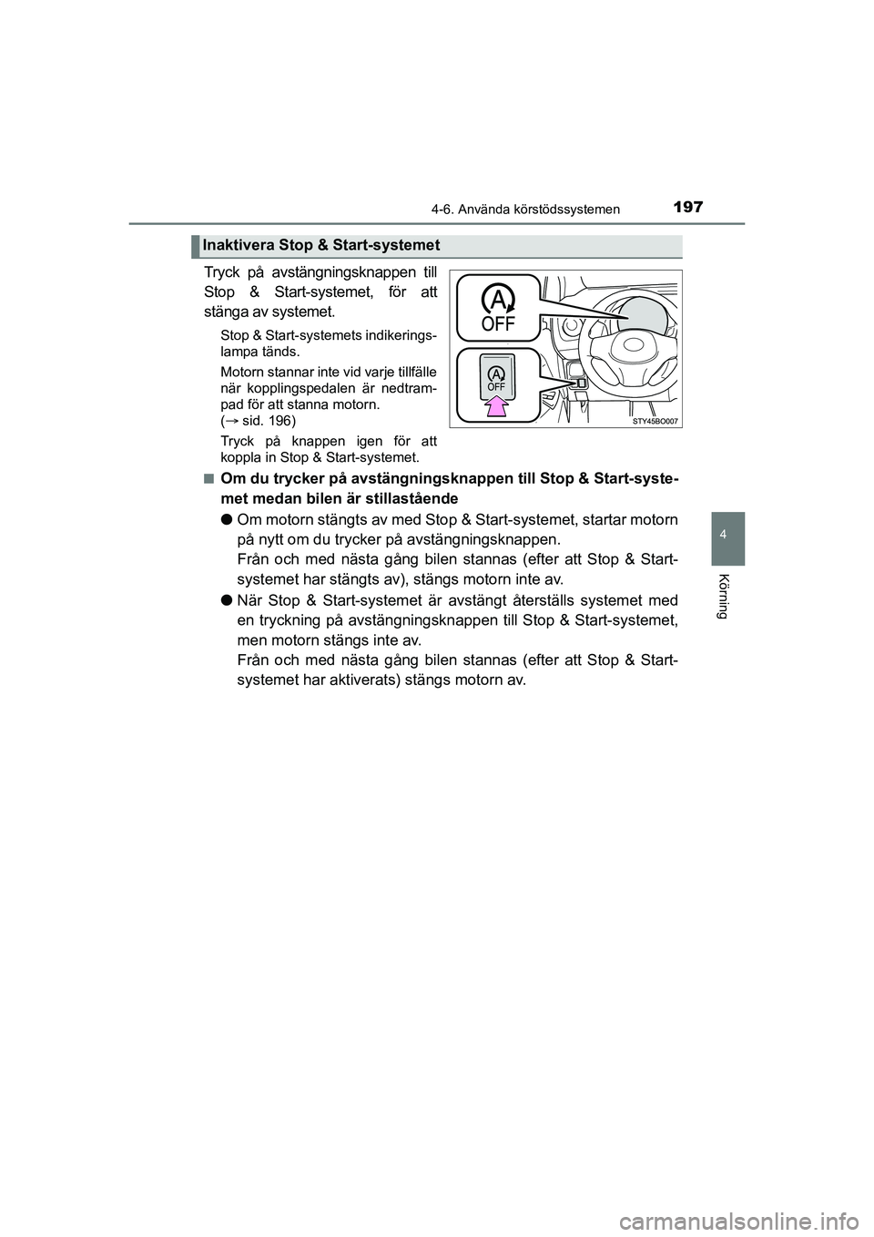 TOYOTA AYGO 2021 Bruksanvisningar (in Swedish) 1974-6. Använda körstödssystemen
4
Körning
AYGO Europe OM9A012SE
Tryck på avstängningsknappen till
Stop & Start-systemet, för att
stänga av systemet.
Stop & Start-systemets indikerings-
lampa TOYOTA AYGO 2021 Bruksanvisningar (in Swedish) 1974-6. Använda körstödssystemen
4
Körning
AYGO Europe OM9A012SE
Tryck på avstängningsknappen till
Stop & Start-systemet, för att
stänga av systemet.
Stop & Start-systemets indikerings-
lampa