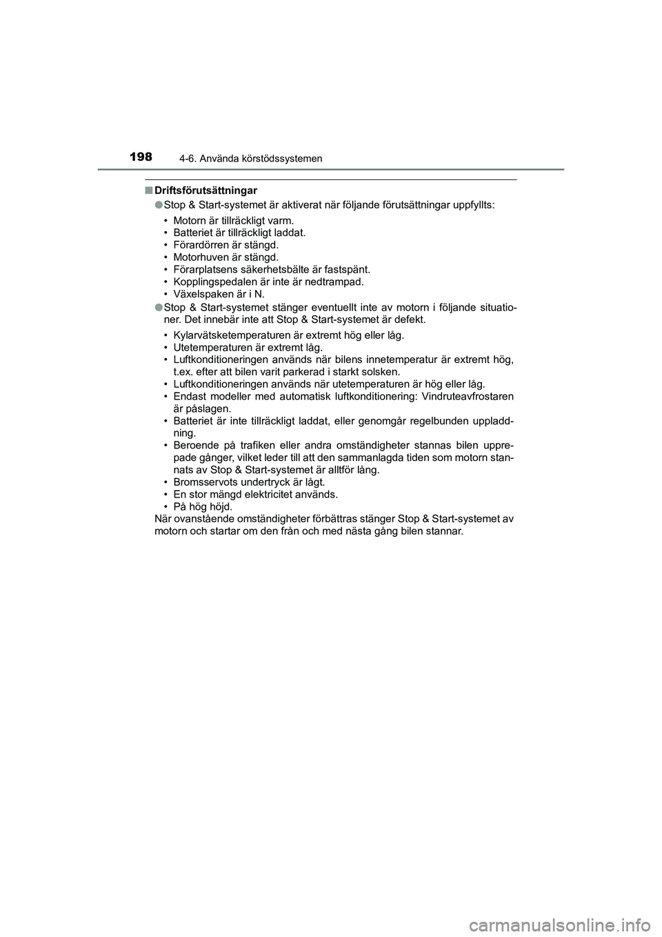 TOYOTA AYGO 2021 Bruksanvisningar (in Swedish) 1984-6. Använda körstödssystemen
AYGO Europe OM9A012SE
nDriftsförutsättningar
lStop & Start-systemet är aktiverat när följande förutsättningar uppfyllts:
• Motorn är tillräckligt varm.
TOYOTA AYGO 2021 Bruksanvisningar (in Swedish) 1984-6. Använda körstödssystemen
AYGO Europe OM9A012SE
nDriftsförutsättningar
lStop & Start-systemet är aktiverat när följande förutsättningar uppfyllts:
• Motorn är tillräckligt varm.