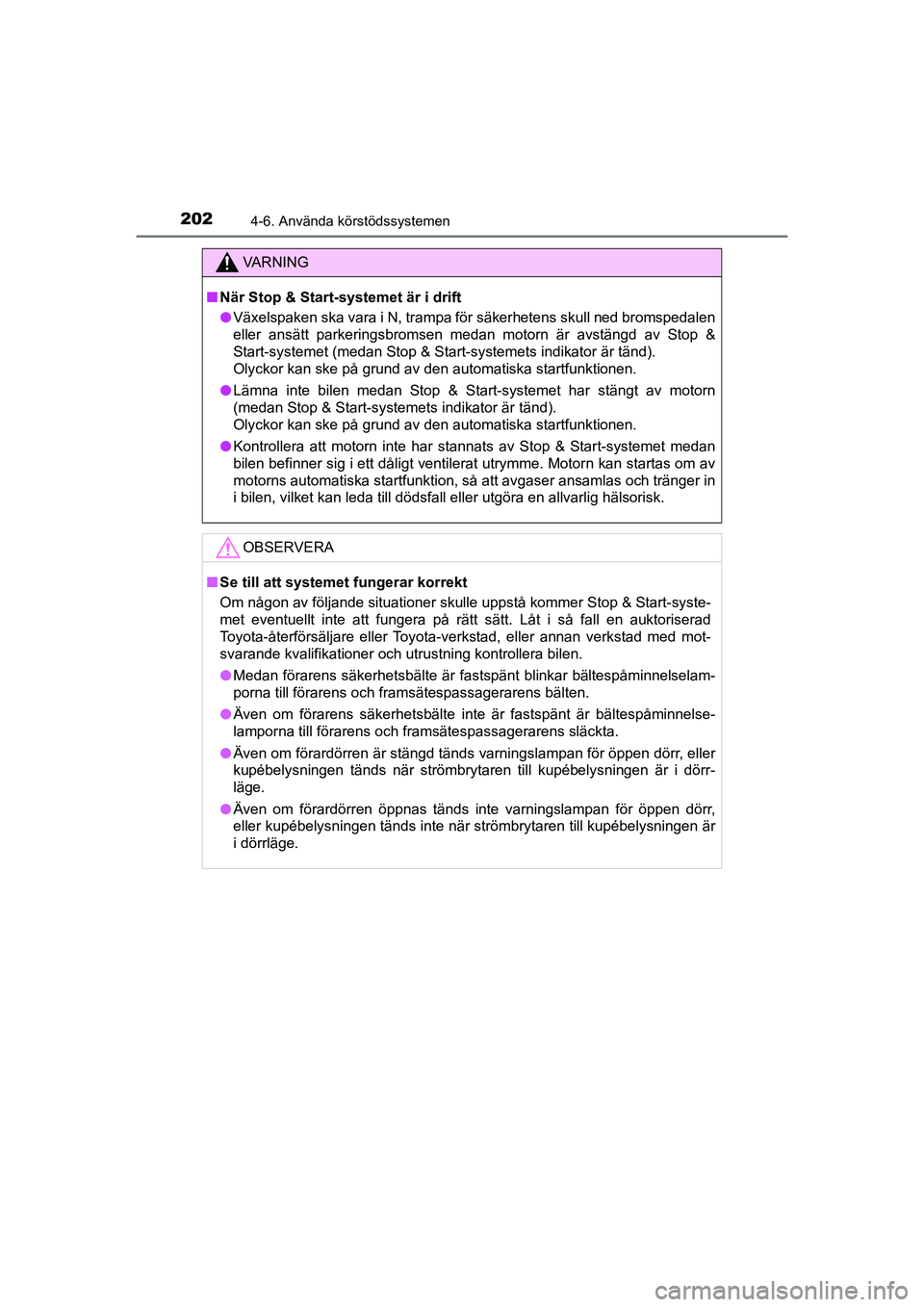 TOYOTA AYGO 2021 Bruksanvisningar (in Swedish) 2024-6. Använda körstödssystemen
AYGO Europe OM9A012SE
VA R N I N G
nNär Stop & Start-systemet är i drift
l Växelspaken ska vara i N, trampa för säkerhetens skull ned bromspedalen
eller ansät TOYOTA AYGO 2021 Bruksanvisningar (in Swedish) 2024-6. Använda körstödssystemen
AYGO Europe OM9A012SE
VA R N I N G
nNär Stop & Start-systemet är i drift
l Växelspaken ska vara i N, trampa för säkerhetens skull ned bromspedalen
eller ansät