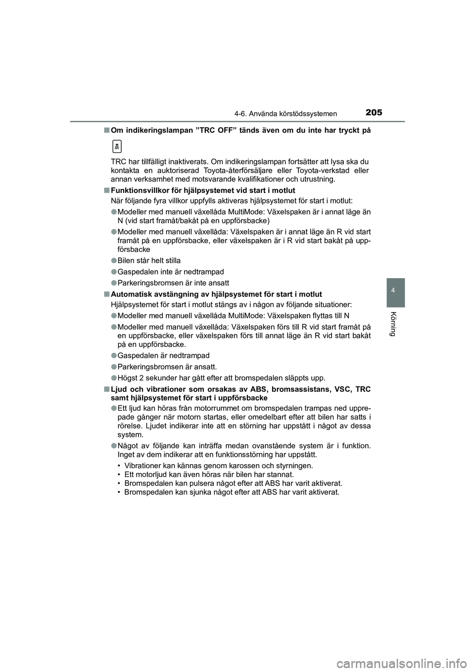 TOYOTA AYGO 2021 Bruksanvisningar (in Swedish) 2054-6. Använda körstödssystemen
4
Körning
AYGO Europe OM9A012SEn
Om indikeringslampan ”TRC OFF” tänds även om du inte har tryckt på
TRC har tillfälligt inaktiverats. Om i ndikeringslampa TOYOTA AYGO 2021 Bruksanvisningar (in Swedish) 2054-6. Använda körstödssystemen
4
Körning
AYGO Europe OM9A012SEn
Om indikeringslampan ”TRC OFF” tänds även om du inte har tryckt på
TRC har tillfälligt inaktiverats. Om i ndikeringslampa