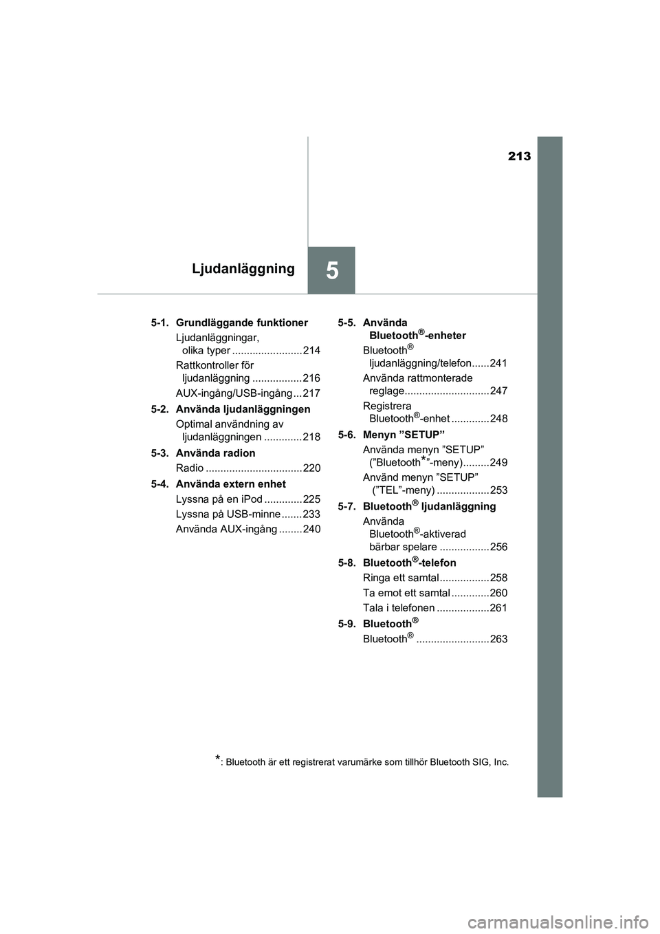 TOYOTA AYGO 2021  Bruksanvisningar (in Swedish) 213
5Ljudanläggning
AYGO Europe OM9A012SE5-1. Grundläggande funktioner
Ljudanläggningar, olika typer ........................ 214
Rattkontroller för  ljudanläggning ................. 216
AUX-ing
