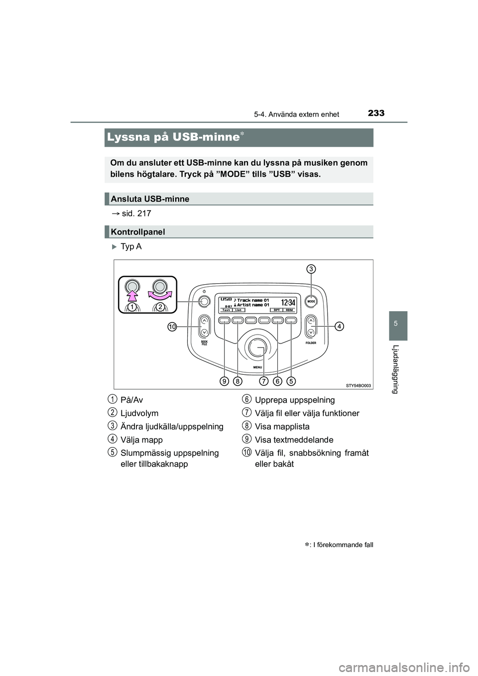 TOYOTA AYGO 2021 Bruksanvisningar (in Swedish) 233
5
5-4. Använda extern enhet
Ljudanläggning
AYGO Europe OM9A012SE
Lyssna på USB-minne
sid. 217
Ty p A
: I förekommande fall
Om du ansluter ett USB-minne kan du lyssna på musiken TOYOTA AYGO 2021 Bruksanvisningar (in Swedish) 233
5
5-4. Använda extern enhet
Ljudanläggning
AYGO Europe OM9A012SE
Lyssna på USB-minne
sid. 217
Ty p A
: I förekommande fall
Om du ansluter ett USB-minne kan du lyssna på musiken