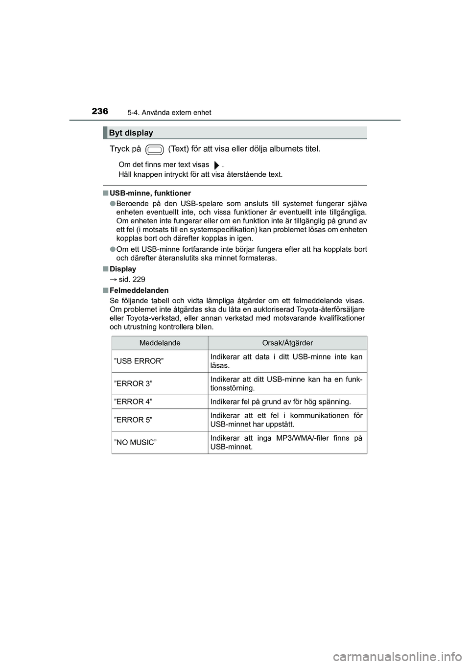 TOYOTA AYGO 2021 Bruksanvisningar (in Swedish) 2365-4. Använda extern enhet
AYGO Europe OM9A012SE
Tryck på (Text) för att visa eller dölja albumets titel.
Om det finns mer text visas .
Håll knappen intryckt för att visa återstående text TOYOTA AYGO 2021 Bruksanvisningar (in Swedish) 2365-4. Använda extern enhet
AYGO Europe OM9A012SE
Tryck på (Text) för att visa eller dölja albumets titel.
Om det finns mer text visas .
Håll knappen intryckt för att visa återstående text