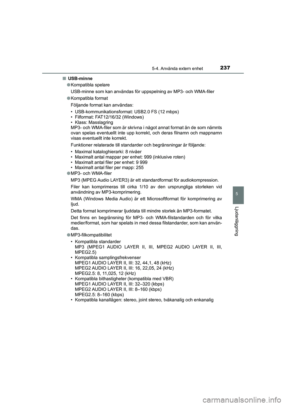 TOYOTA AYGO 2021 Bruksanvisningar (in Swedish) 2375-4. Använda extern enhet
5
Ljudanläggning
AYGO Europe OM9A012SEn
USB-minne
lKompatibla spelare
USB-minne som kan användas för uppspelning av MP3- och WMA-filer
l Kompatibla format
Följande f TOYOTA AYGO 2021 Bruksanvisningar (in Swedish) 2375-4. Använda extern enhet
5
Ljudanläggning
AYGO Europe OM9A012SEn
USB-minne
lKompatibla spelare
USB-minne som kan användas för uppspelning av MP3- och WMA-filer
l Kompatibla format
Följande f