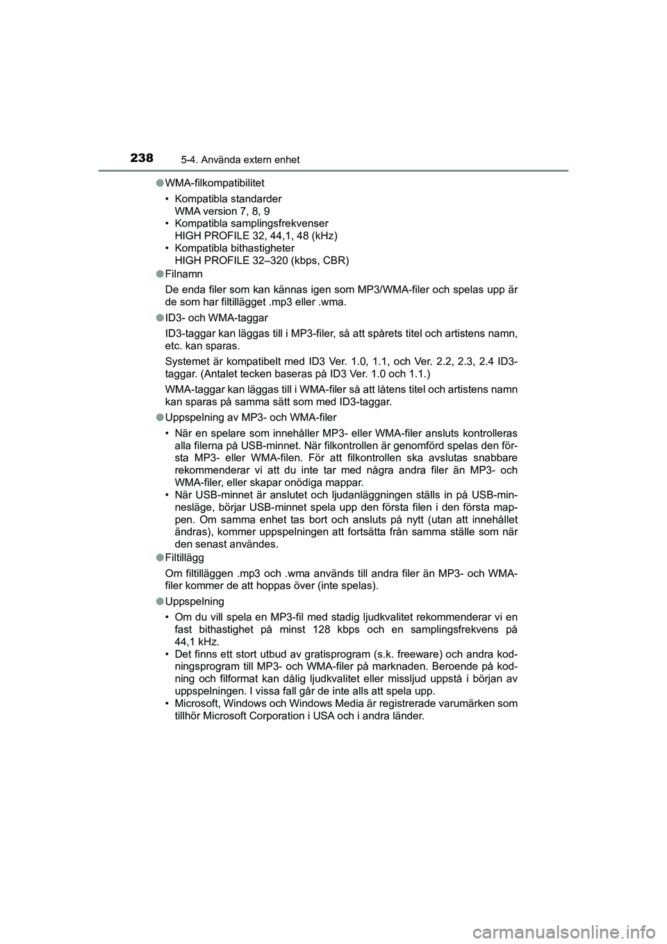 TOYOTA AYGO 2021 Bruksanvisningar (in Swedish) 2385-4. Använda extern enhet
AYGO Europe OM9A012SEl
WMA-filkompatibilitet
• Kompatibla standarder
WMA version 7, 8, 9
• Kompatibla samplingsfrekvenser
HIGH PROFILE 32, 44,1, 48 (kHz)
• Kompatib TOYOTA AYGO 2021 Bruksanvisningar (in Swedish) 2385-4. Använda extern enhet
AYGO Europe OM9A012SEl
WMA-filkompatibilitet
• Kompatibla standarder
WMA version 7, 8, 9
• Kompatibla samplingsfrekvenser
HIGH PROFILE 32, 44,1, 48 (kHz)
• Kompatib