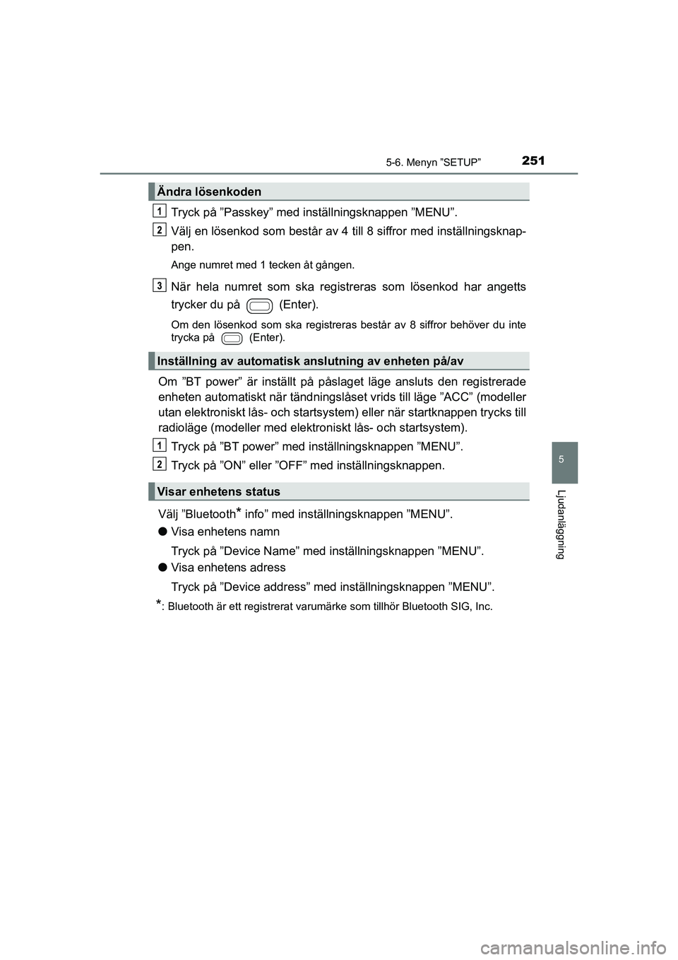 TOYOTA AYGO 2021 Bruksanvisningar (in Swedish) 2515-6. Menyn ”SETUP”
5
Ljudanläggning
AYGO Europe OM9A012SE
Tryck på ”Passkey” med inställningsknappen ”MENU”.
Välj en lösenkod som består av 4 till 8 siffror med inställningsknap- TOYOTA AYGO 2021 Bruksanvisningar (in Swedish) 2515-6. Menyn ”SETUP”
5
Ljudanläggning
AYGO Europe OM9A012SE
Tryck på ”Passkey” med inställningsknappen ”MENU”.
Välj en lösenkod som består av 4 till 8 siffror med inställningsknap-