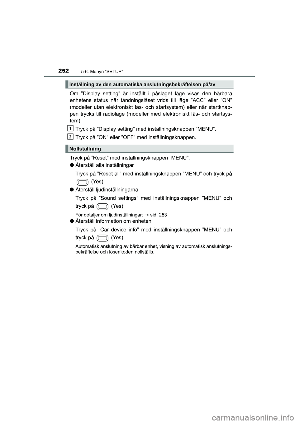TOYOTA AYGO 2021 Bruksanvisningar (in Swedish) 2525-6. Menyn ”SETUP”
AYGO Europe OM9A012SE
Om ”Display setting” är inställt i påslaget läge visas den bärbara
enhetens status när tändningslåset vrids till läge ”ACC” eller ”ON TOYOTA AYGO 2021 Bruksanvisningar (in Swedish) 2525-6. Menyn ”SETUP”
AYGO Europe OM9A012SE
Om ”Display setting” är inställt i påslaget läge visas den bärbara
enhetens status när tändningslåset vrids till läge ”ACC” eller ”ON