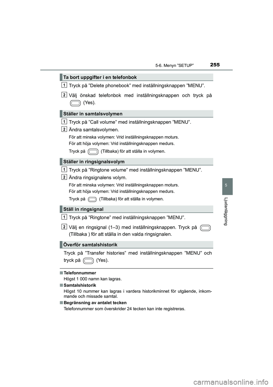 TOYOTA AYGO 2021  Bruksanvisningar (in Swedish) 2555-6. Menyn ”SETUP”
5
Ljudanläggning
AYGO Europe OM9A012SE
Tryck på ”Delete phonebook” med inställningsknappen ”MENU”.
Välj önskad telefonbok med inställningsknappen och tryck på 