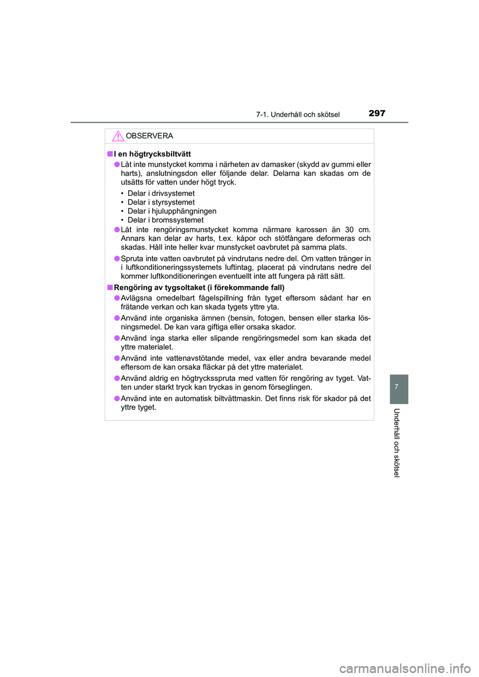 TOYOTA AYGO 2021 Bruksanvisningar (in Swedish) 2977-1. Underhåll och skötsel
7
Underhåll och skötsel
AYGO Europe OM9A012SE
OBSERVERA
nI en högtrycksbiltvätt
l Låt inte munstycket komma i närheten av damasker (skydd av gummi eller
harts), a TOYOTA AYGO 2021 Bruksanvisningar (in Swedish) 2977-1. Underhåll och skötsel
7
Underhåll och skötsel
AYGO Europe OM9A012SE
OBSERVERA
nI en högtrycksbiltvätt
l Låt inte munstycket komma i närheten av damasker (skydd av gummi eller
harts), a