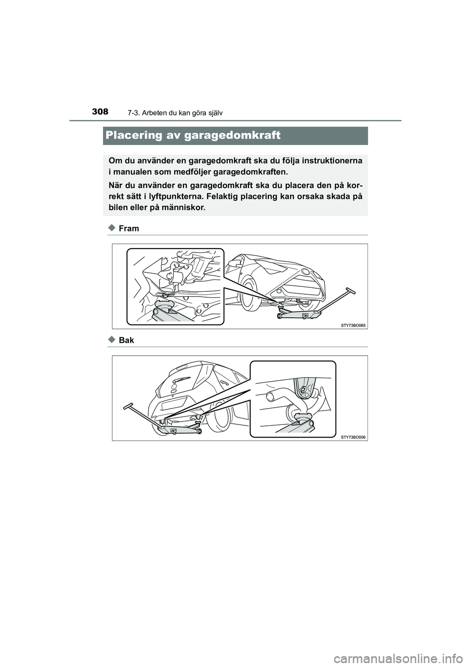 TOYOTA AYGO 2021 Bruksanvisningar (in Swedish) 3087-3. Arbeten du kan göra själv
AYGO Europe OM9A012SE
Placering av garagedomkraft
uFram
uBak
Om du använder en garagedomkraft ska du följa instruktionerna
i manualen som medföljer garagedomkraf TOYOTA AYGO 2021 Bruksanvisningar (in Swedish) 3087-3. Arbeten du kan göra själv
AYGO Europe OM9A012SE
Placering av garagedomkraft
uFram
uBak
Om du använder en garagedomkraft ska du följa instruktionerna
i manualen som medföljer garagedomkraf