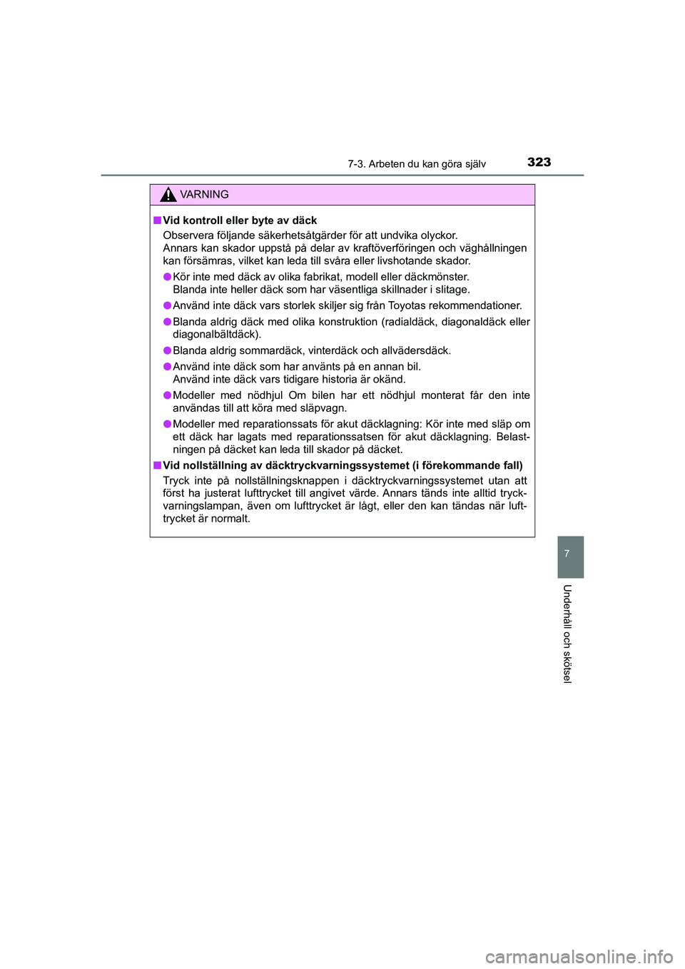TOYOTA AYGO 2021 Bruksanvisningar (in Swedish) 3237-3. Arbeten du kan göra själv
7
Underhåll och skötsel
AYGO Europe OM9A012SE
VA R N I N G
nVid kontroll eller byte av däck
Observera följande säkerhetsåtgärder för att undvika olyckor.
An TOYOTA AYGO 2021 Bruksanvisningar (in Swedish) 3237-3. Arbeten du kan göra själv
7
Underhåll och skötsel
AYGO Europe OM9A012SE
VA R N I N G
nVid kontroll eller byte av däck
Observera följande säkerhetsåtgärder för att undvika olyckor.
An