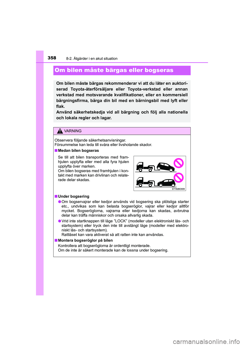 TOYOTA AYGO 2021 Bruksanvisningar (in Swedish) 3588-2. Åtgärder i en akut situation
AYGO Europe OM9A012SE
Om bilen måste bärgas eller bogseras
Om bilen måste bärgas rekommenderar vi att du låter en auktori-
serad Toyota-återförsäljare el TOYOTA AYGO 2021 Bruksanvisningar (in Swedish) 3588-2. Åtgärder i en akut situation
AYGO Europe OM9A012SE
Om bilen måste bärgas eller bogseras
Om bilen måste bärgas rekommenderar vi att du låter en auktori-
serad Toyota-återförsäljare el