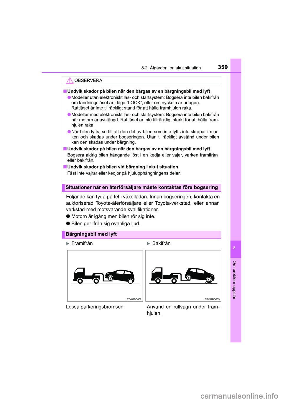 TOYOTA AYGO 2021 Bruksanvisningar (in Swedish) 3598-2. Åtgärder i en akut situation
8
Om problem uppstår
AYGO Europe OM9A012SE
Följande kan tyda på fel i växellådan. Innan bogseringen, kontakta en
auktoriserad Toyota-återförsäljare eller TOYOTA AYGO 2021 Bruksanvisningar (in Swedish) 3598-2. Åtgärder i en akut situation
8
Om problem uppstår
AYGO Europe OM9A012SE
Följande kan tyda på fel i växellådan. Innan bogseringen, kontakta en
auktoriserad Toyota-återförsäljare eller