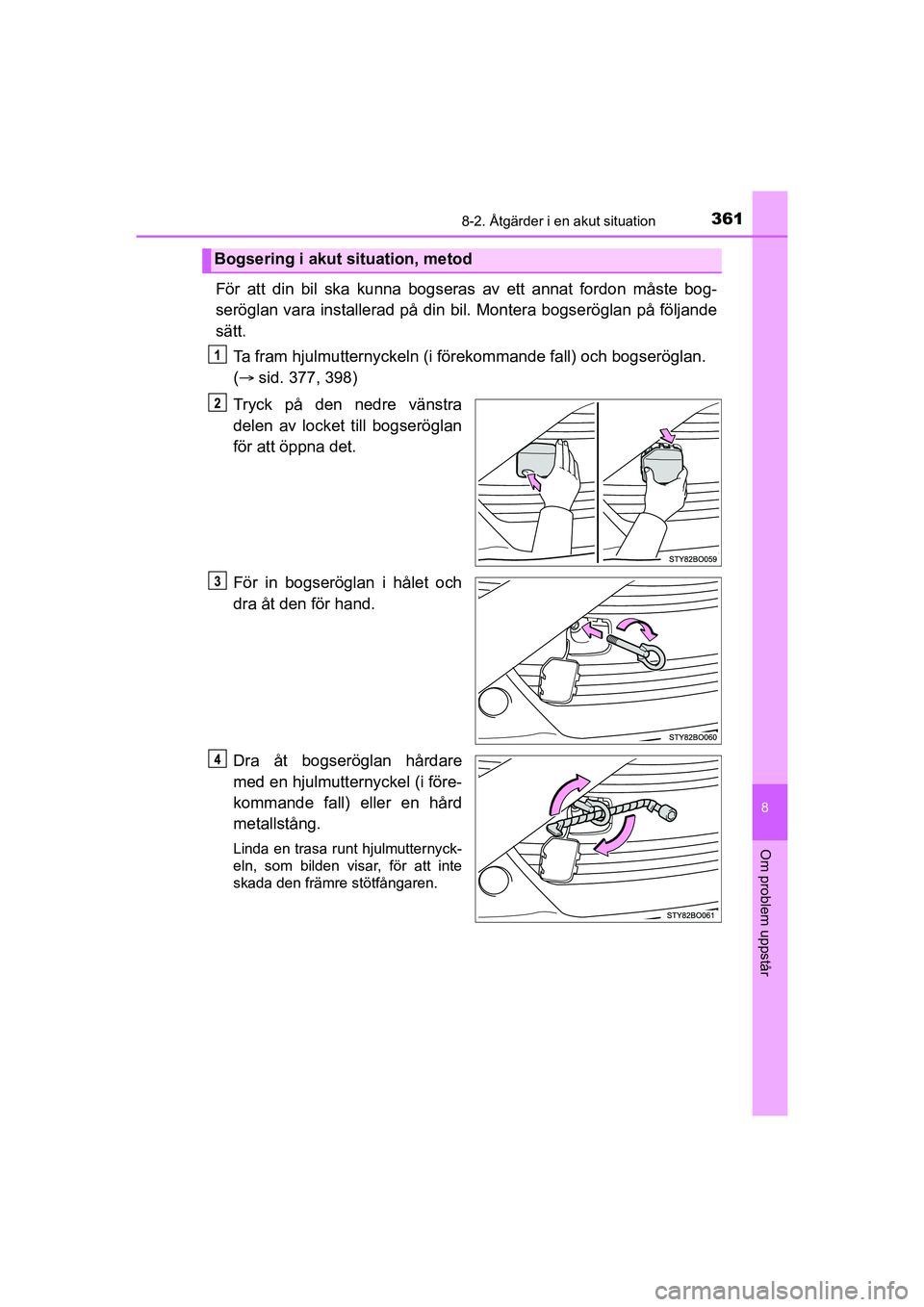 TOYOTA AYGO 2021 Bruksanvisningar (in Swedish) 3618-2. Åtgärder i en akut situation
8
Om problem uppstår
AYGO Europe OM9A012SE
För att din bil ska kunna bogseras av ett annat fordon måste bog-
seröglan vara installerad på din bil. Montera b TOYOTA AYGO 2021 Bruksanvisningar (in Swedish) 3618-2. Åtgärder i en akut situation
8
Om problem uppstår
AYGO Europe OM9A012SE
För att din bil ska kunna bogseras av ett annat fordon måste bog-
seröglan vara installerad på din bil. Montera b
