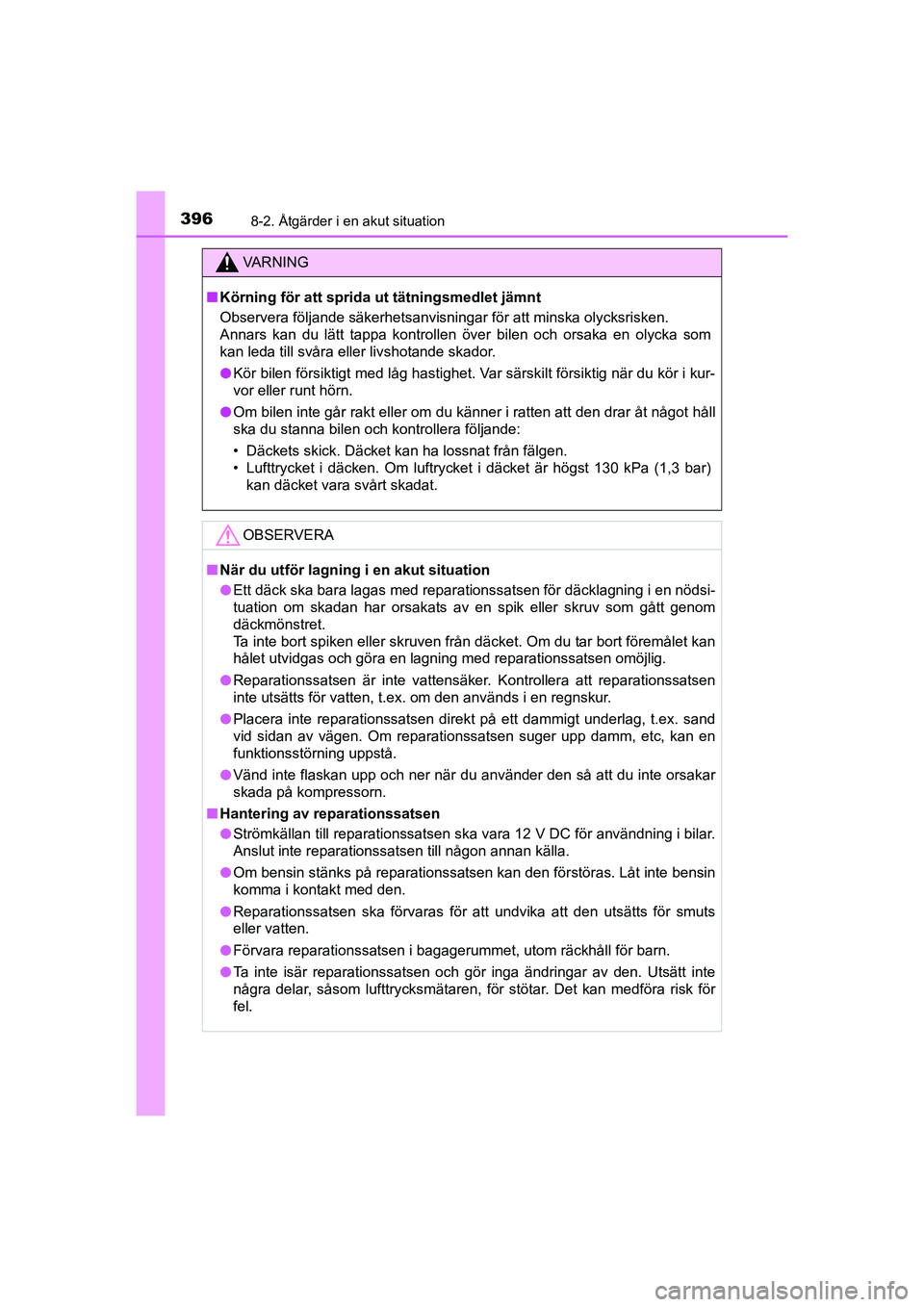 TOYOTA AYGO 2021 Bruksanvisningar (in Swedish) 3968-2. Åtgärder i en akut situation
AYGO Europe OM9A012SE
VA R N I N G
nKörning för att sprida ut tätningsmedlet jämnt
Observera följande säkerhetsanvisningar för att minska olycksrisken.
An TOYOTA AYGO 2021 Bruksanvisningar (in Swedish) 3968-2. Åtgärder i en akut situation
AYGO Europe OM9A012SE
VA R N I N G
nKörning för att sprida ut tätningsmedlet jämnt
Observera följande säkerhetsanvisningar för att minska olycksrisken.
An