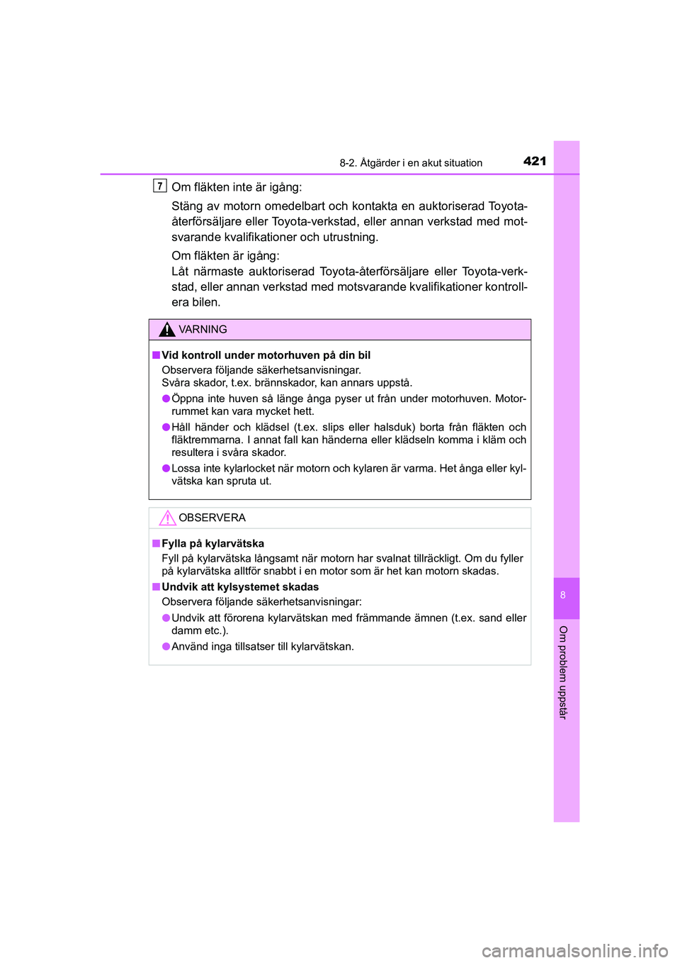 TOYOTA AYGO 2021  Bruksanvisningar (in Swedish) 4218-2. Åtgärder i en akut situation
8
Om problem uppstår
AYGO Europe OM9A012SE
Om fläkten inte är igång:
Stäng av motorn omedelbart och kontakta en auktoriserad Toyota-
återförsäljare eller