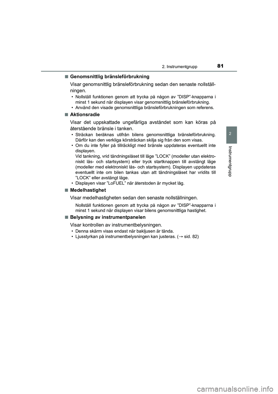 TOYOTA AYGO 2021 Bruksanvisningar (in Swedish) 812. Instrumentgrupp
2
Instrumentgrupp
AYGO Europe OM9A012SEn
Genomsnittlig bränsleförbrukning
Visar genomsnittlig bränsleförbrukning sedan den senaste nollställ-
ningen.
• Nollställ funktione TOYOTA AYGO 2021 Bruksanvisningar (in Swedish) 812. Instrumentgrupp
2
Instrumentgrupp
AYGO Europe OM9A012SEn
Genomsnittlig bränsleförbrukning
Visar genomsnittlig bränsleförbrukning sedan den senaste nollställ-
ningen.
• Nollställ funktione