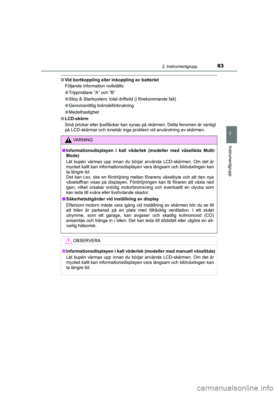 TOYOTA AYGO 2021 Bruksanvisningar (in Swedish) 832. Instrumentgrupp
2
Instrumentgrupp
AYGO Europe OM9A012SE
nVid bortkoppling eller inkoppling av batteriet
Följande information nollställs:
lTrippmätare ”A” och ”B”
l Stop & Startsystem, TOYOTA AYGO 2021 Bruksanvisningar (in Swedish) 832. Instrumentgrupp
2
Instrumentgrupp
AYGO Europe OM9A012SE
nVid bortkoppling eller inkoppling av batteriet
Följande information nollställs:
lTrippmätare ”A” och ”B”
l Stop & Startsystem,