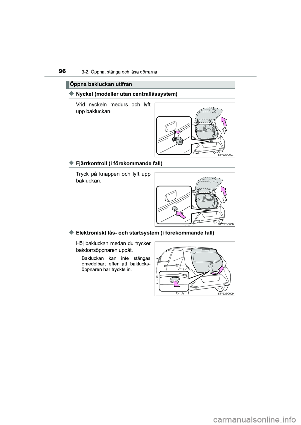 TOYOTA AYGO 2021 Bruksanvisningar (in Swedish) 963-2. Öppna, stänga och låsa dörrarna
AYGO Europe OM9A012SE
uNyckel (modeller utan centrallåssystem)
Vrid nyckeln medurs och lyft
upp bakluckan.
uFjärrkontroll (i förekommande fall)
Tryck på TOYOTA AYGO 2021 Bruksanvisningar (in Swedish) 963-2. Öppna, stänga och låsa dörrarna
AYGO Europe OM9A012SE
uNyckel (modeller utan centrallåssystem)
Vrid nyckeln medurs och lyft
upp bakluckan.
uFjärrkontroll (i förekommande fall)
Tryck på