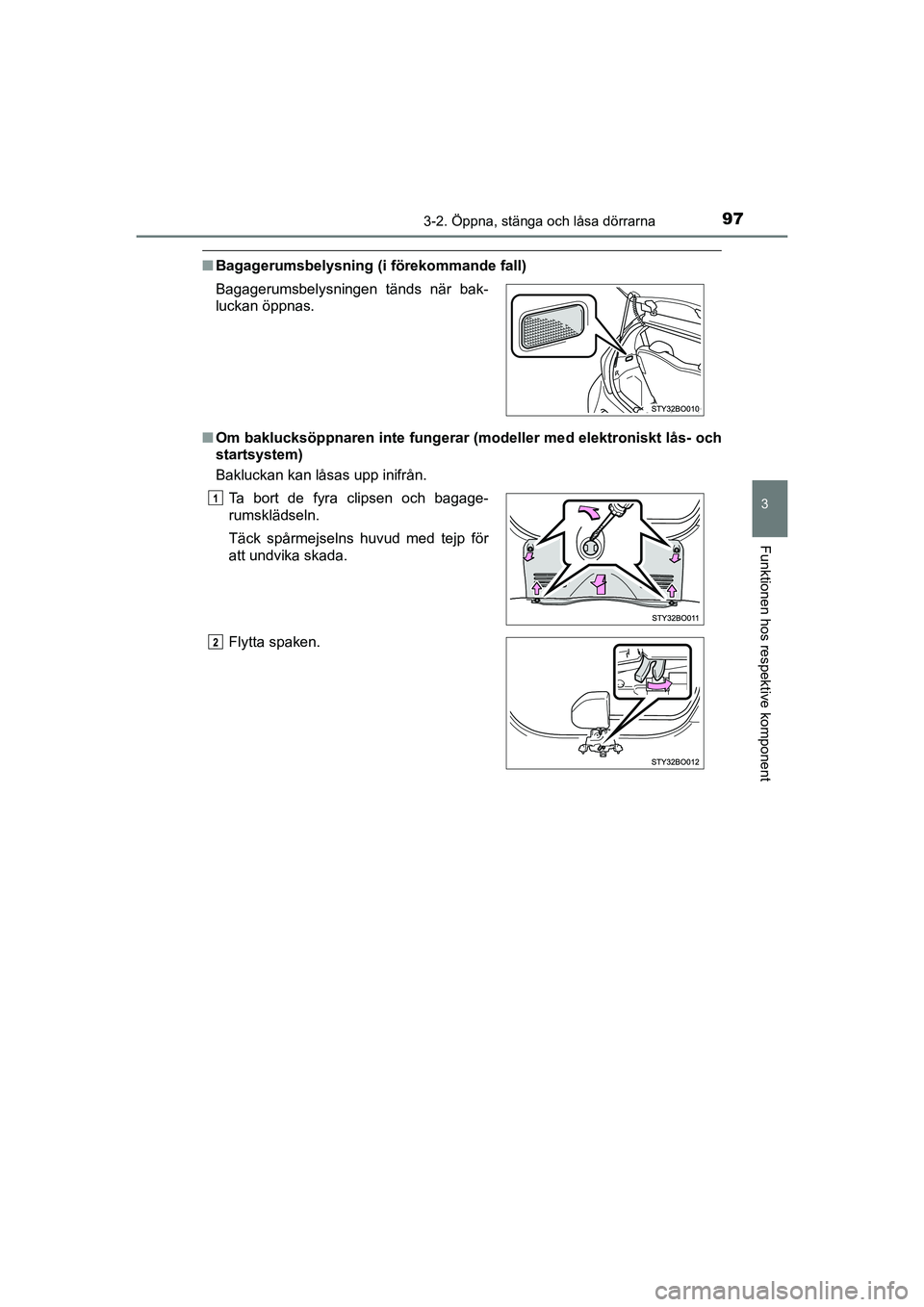 TOYOTA AYGO 2021 Bruksanvisningar (in Swedish) 973-2. Öppna, stänga och låsa dörrarna
3
Funktionen hos respektive komponent
AYGO Europe OM9A012SE
nBagagerumsbelysning (i förekommande fall)
n Om baklucksöppnaren inte fungerar (modeller med e TOYOTA AYGO 2021 Bruksanvisningar (in Swedish) 973-2. Öppna, stänga och låsa dörrarna
3
Funktionen hos respektive komponent
AYGO Europe OM9A012SE
nBagagerumsbelysning (i förekommande fall)
n Om baklucksöppnaren inte fungerar (modeller med e