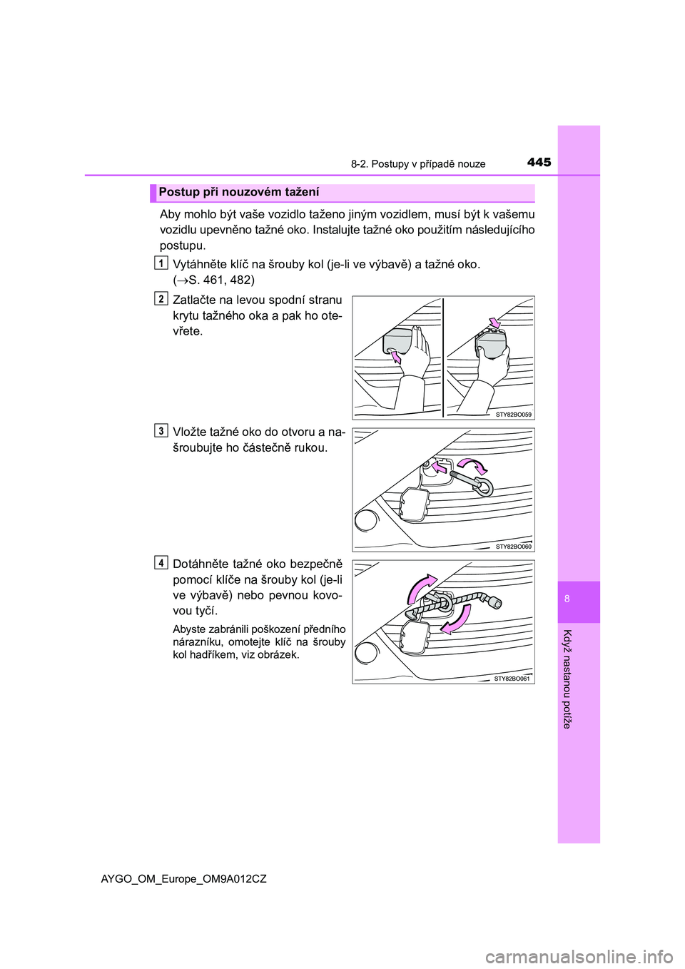 TOYOTA AYGO 2021 Návod na použití (in Czech) 4458-2. Postupy v případě nouze
8
Když nastanou potíže
AYGO_OM_Europe_OM9A012CZ
Aby mohlo být vaše vozidlo taženo jiným vozidlem, musí být k vašemu
vozidlu upevněno tažné oko. Insta l TOYOTA AYGO 2021 Návod na použití (in Czech) 4458-2. Postupy v případě nouze
8
Když nastanou potíže
AYGO_OM_Europe_OM9A012CZ
Aby mohlo být vaše vozidlo taženo jiným vozidlem, musí být k vašemu
vozidlu upevněno tažné oko. Insta l