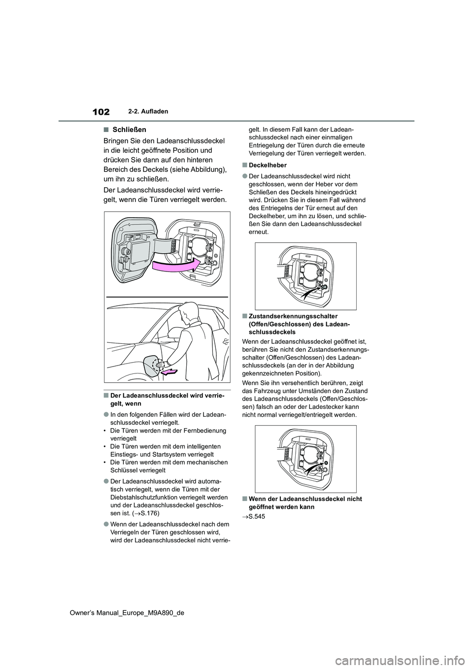 TOYOTA BZ4X 2023 Betriebsanleitungen (in German) 102
Owner’s Manual_Europe_M9A890_de
2-2. Aufladen
■Schließen
Bringen Sie den Ladeanschlussdeckel
in die leicht geöffnete Position und
drücken Sie dann auf den hinteren
Bereich des Deckels TOYOTA BZ4X 2023 Betriebsanleitungen (in German) 102
Owner’s Manual_Europe_M9A890_de
2-2. Aufladen
■Schließen
Bringen Sie den Ladeanschlussdeckel
in die leicht geöffnete Position und
drücken Sie dann auf den hinteren
Bereich des Deckels