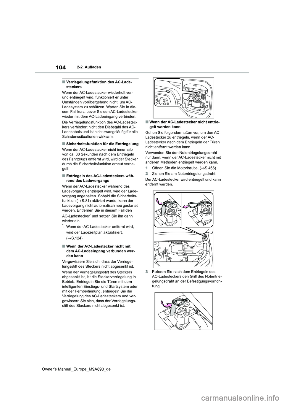 TOYOTA BZ4X 2023 Betriebsanleitungen (in German) 104
Owner’s Manual_Europe_M9A890_de
2-2. Aufladen
■Verriegelungsfunktion des AC-Lade- steckers
Wenn der AC-Ladestecker wiederholt ver- und entriegelt wird, funktioniert er unter
Umständen vor TOYOTA BZ4X 2023 Betriebsanleitungen (in German) 104
Owner’s Manual_Europe_M9A890_de
2-2. Aufladen
■Verriegelungsfunktion des AC-Lade- steckers
Wenn der AC-Ladestecker wiederholt ver- und entriegelt wird, funktioniert er unter
Umständen vor