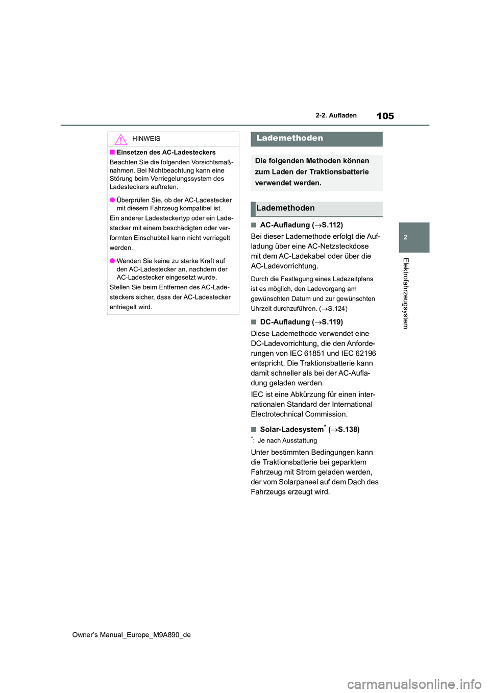 TOYOTA BZ4X 2023 Betriebsanleitungen (in German) 105
2
Owner’s Manual_Europe_M9A890_de
2-2. Aufladen
Elektrofahrzeugsystem
■AC-Aufladung (S.112)
Bei dieser Lademethode erfolgt die Auf-
ladung über eine AC-Netzsteckdose
mit dem AC-Ladekabe TOYOTA BZ4X 2023 Betriebsanleitungen (in German) 105
2
Owner’s Manual_Europe_M9A890_de
2-2. Aufladen
Elektrofahrzeugsystem
■AC-Aufladung (S.112)
Bei dieser Lademethode erfolgt die Auf-
ladung über eine AC-Netzsteckdose
mit dem AC-Ladekabe