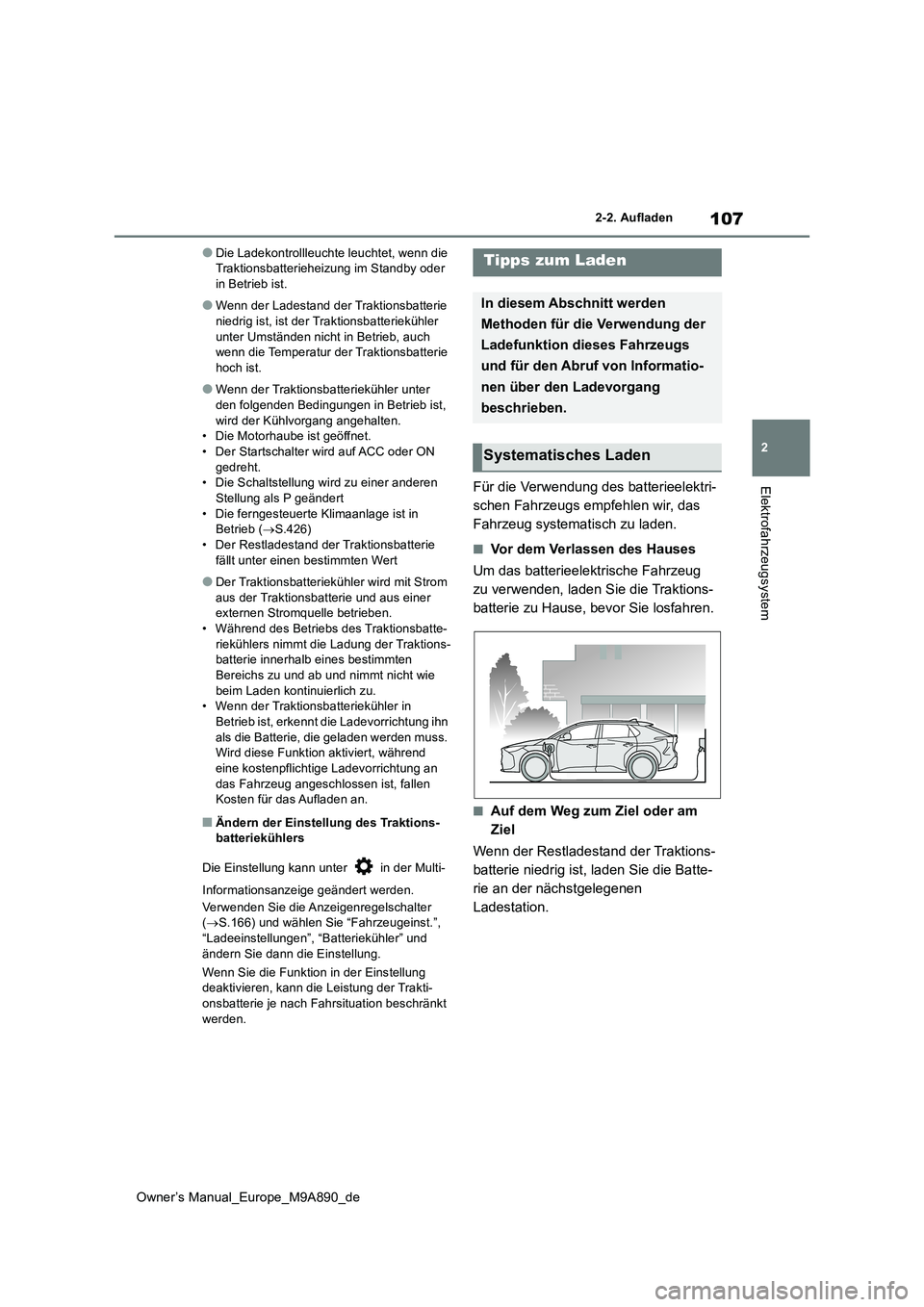 TOYOTA BZ4X 2023 Betriebsanleitungen (in German) 107
2
Owner’s Manual_Europe_M9A890_de
2-2. Aufladen
Elektrofahrzeugsystem
●Die Ladekontrollleuchte leuchtet, wenn die Traktionsbatterieheizung im Standby oder in Betrieb ist.
●Wenn der Ladestan TOYOTA BZ4X 2023 Betriebsanleitungen (in German) 107
2
Owner’s Manual_Europe_M9A890_de
2-2. Aufladen
Elektrofahrzeugsystem
●Die Ladekontrollleuchte leuchtet, wenn die Traktionsbatterieheizung im Standby oder in Betrieb ist.
●Wenn der Ladestan