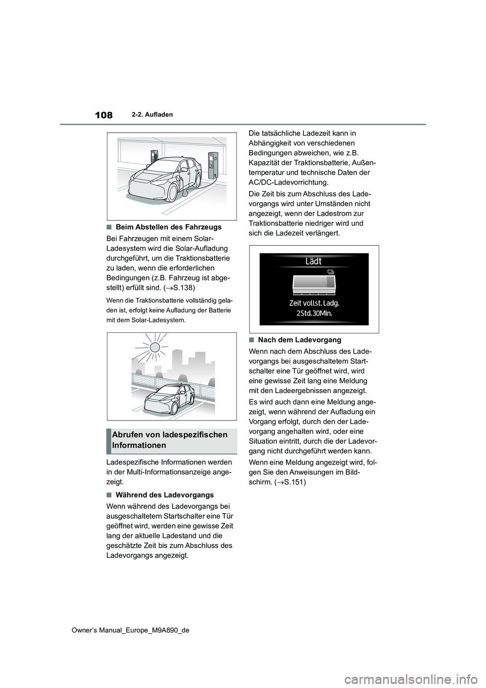TOYOTA BZ4X 2023 Betriebsanleitungen (in German) 108
Owner’s Manual_Europe_M9A890_de
2-2. Aufladen
■Beim Abstellen des Fahrzeugs
Bei Fahrzeugen mit einem Solar-
Ladesystem wird die Solar-Aufladung
durchgeführt, um die Traktionsbatterie
zu l TOYOTA BZ4X 2023 Betriebsanleitungen (in German) 108
Owner’s Manual_Europe_M9A890_de
2-2. Aufladen
■Beim Abstellen des Fahrzeugs
Bei Fahrzeugen mit einem Solar-
Ladesystem wird die Solar-Aufladung
durchgeführt, um die Traktionsbatterie
zu l