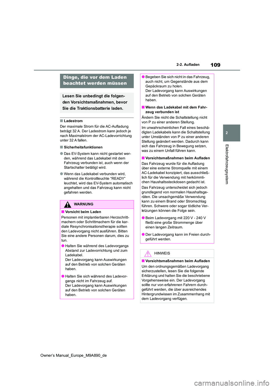 TOYOTA BZ4X 2023 Betriebsanleitungen (in German) 109
2
Owner’s Manual_Europe_M9A890_de
2-2. Aufladen
Elektrofahrzeugsystem
■Ladestrom
Der maximale Strom für die AC-Aufladung beträgt 32 A. Der Ladestrom kann jedoch je
nach Maximalstrom der TOYOTA BZ4X 2023 Betriebsanleitungen (in German) 109
2
Owner’s Manual_Europe_M9A890_de
2-2. Aufladen
Elektrofahrzeugsystem
■Ladestrom
Der maximale Strom für die AC-Aufladung beträgt 32 A. Der Ladestrom kann jedoch je
nach Maximalstrom der