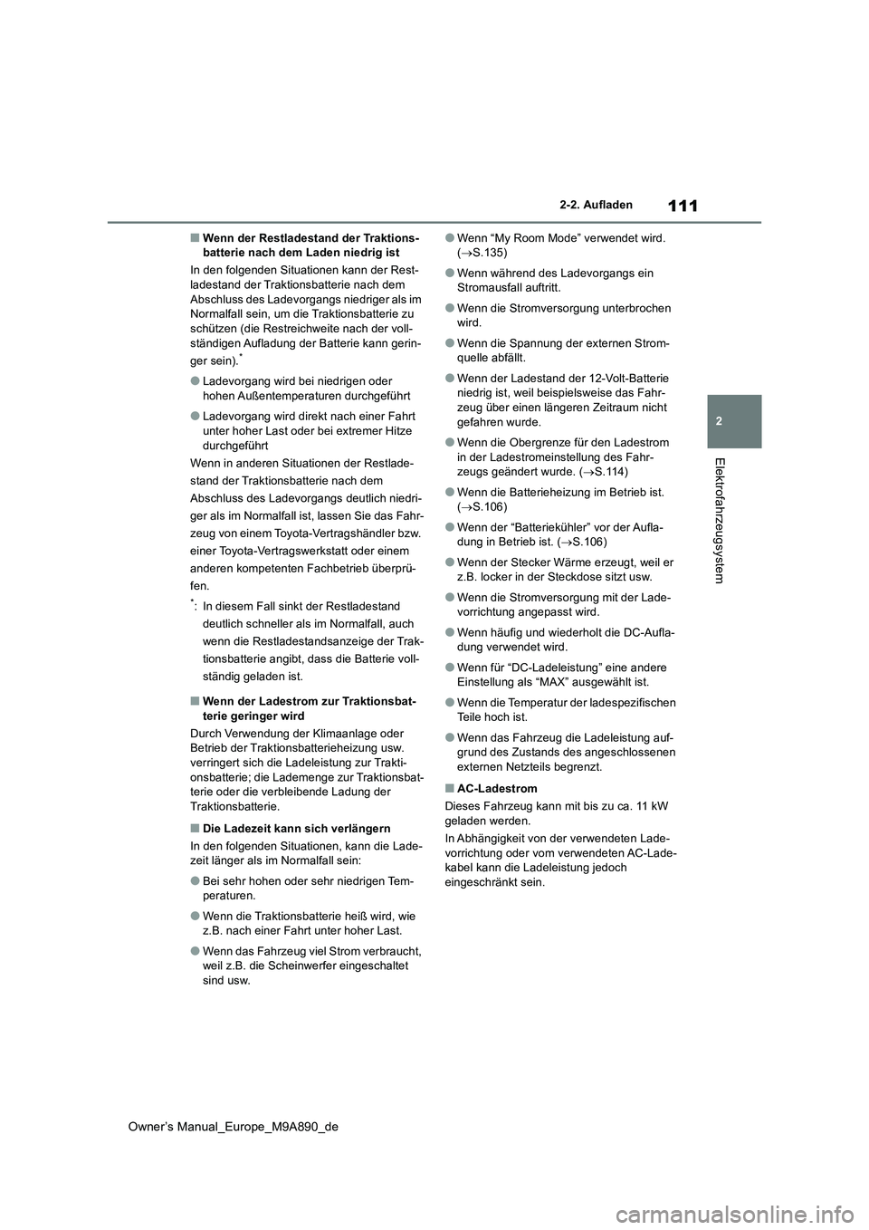 TOYOTA BZ4X 2023 Betriebsanleitungen (in German) 111
2
Owner’s Manual_Europe_M9A890_de
2-2. Aufladen
Elektrofahrzeugsystem
■Wenn der Restladestand der Traktions- batterie nach dem Laden niedrig ist
In den folgenden Situationen kann der Rest- la TOYOTA BZ4X 2023 Betriebsanleitungen (in German) 111
2
Owner’s Manual_Europe_M9A890_de
2-2. Aufladen
Elektrofahrzeugsystem
■Wenn der Restladestand der Traktions- batterie nach dem Laden niedrig ist
In den folgenden Situationen kann der Rest- la
