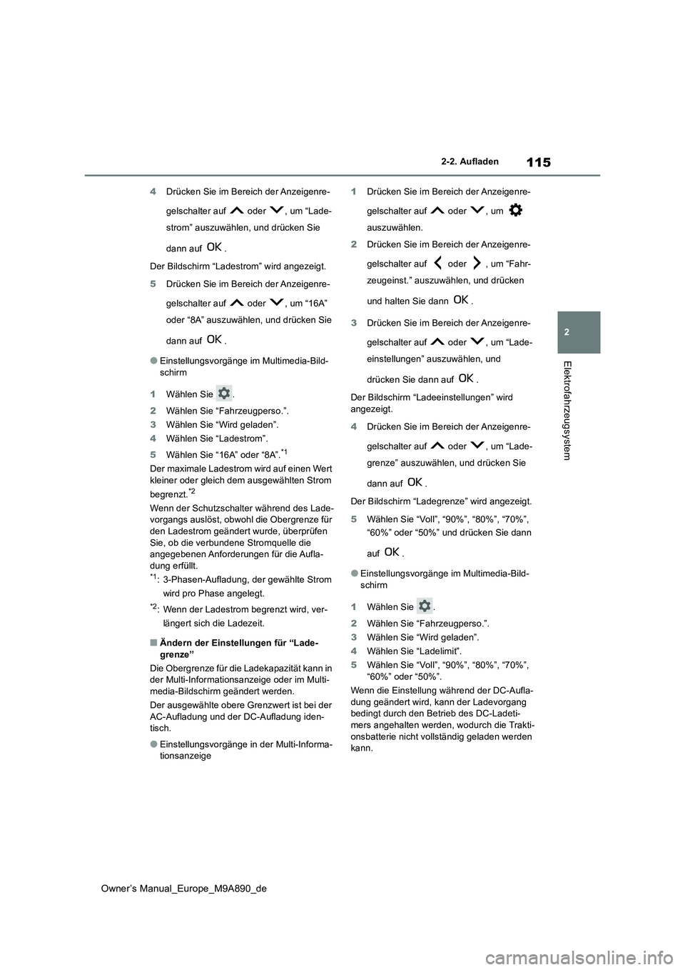 TOYOTA BZ4X 2023 Betriebsanleitungen (in German) 115
2
Owner’s Manual_Europe_M9A890_de
2-2. Aufladen
Elektrofahrzeugsystem
4Drücken Sie im Bereich der Anzeigenre-
gelschalter auf oder , um “Lade-
strom” auszuwählen, und drücken Sie
d TOYOTA BZ4X 2023 Betriebsanleitungen (in German) 115
2
Owner’s Manual_Europe_M9A890_de
2-2. Aufladen
Elektrofahrzeugsystem
4Drücken Sie im Bereich der Anzeigenre-
gelschalter auf oder , um “Lade-
strom” auszuwählen, und drücken Sie
d