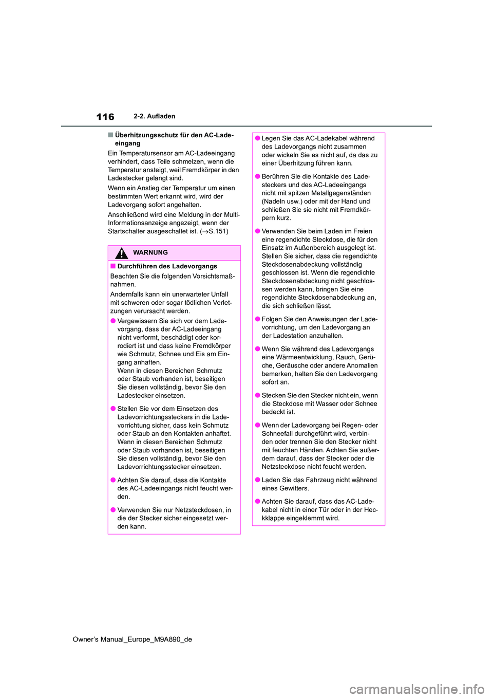 TOYOTA BZ4X 2023 Betriebsanleitungen (in German) 116
Owner’s Manual_Europe_M9A890_de
2-2. Aufladen
■Überhitzungsschutz für den AC-Lade- eingang
Ein Temperatursensor am AC-Ladeeingang verhindert, dass Teile schmelzen, wenn die
Temperatur an TOYOTA BZ4X 2023 Betriebsanleitungen (in German) 116
Owner’s Manual_Europe_M9A890_de
2-2. Aufladen
■Überhitzungsschutz für den AC-Lade- eingang
Ein Temperatursensor am AC-Ladeeingang verhindert, dass Teile schmelzen, wenn die
Temperatur an