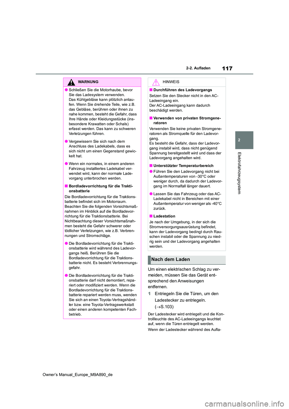 TOYOTA BZ4X 2023 Betriebsanleitungen (in German) 117
2
Owner’s Manual_Europe_M9A890_de
2-2. Aufladen
Elektrofahrzeugsystem
Um einen elektrischen Schlag zu ver-
meiden, müssen Sie das Gerät ent-
sprechend den Anweisungen
entfernen.
1 Entriegel TOYOTA BZ4X 2023 Betriebsanleitungen (in German) 117
2
Owner’s Manual_Europe_M9A890_de
2-2. Aufladen
Elektrofahrzeugsystem
Um einen elektrischen Schlag zu ver-
meiden, müssen Sie das Gerät ent-
sprechend den Anweisungen
entfernen.
1 Entriegel