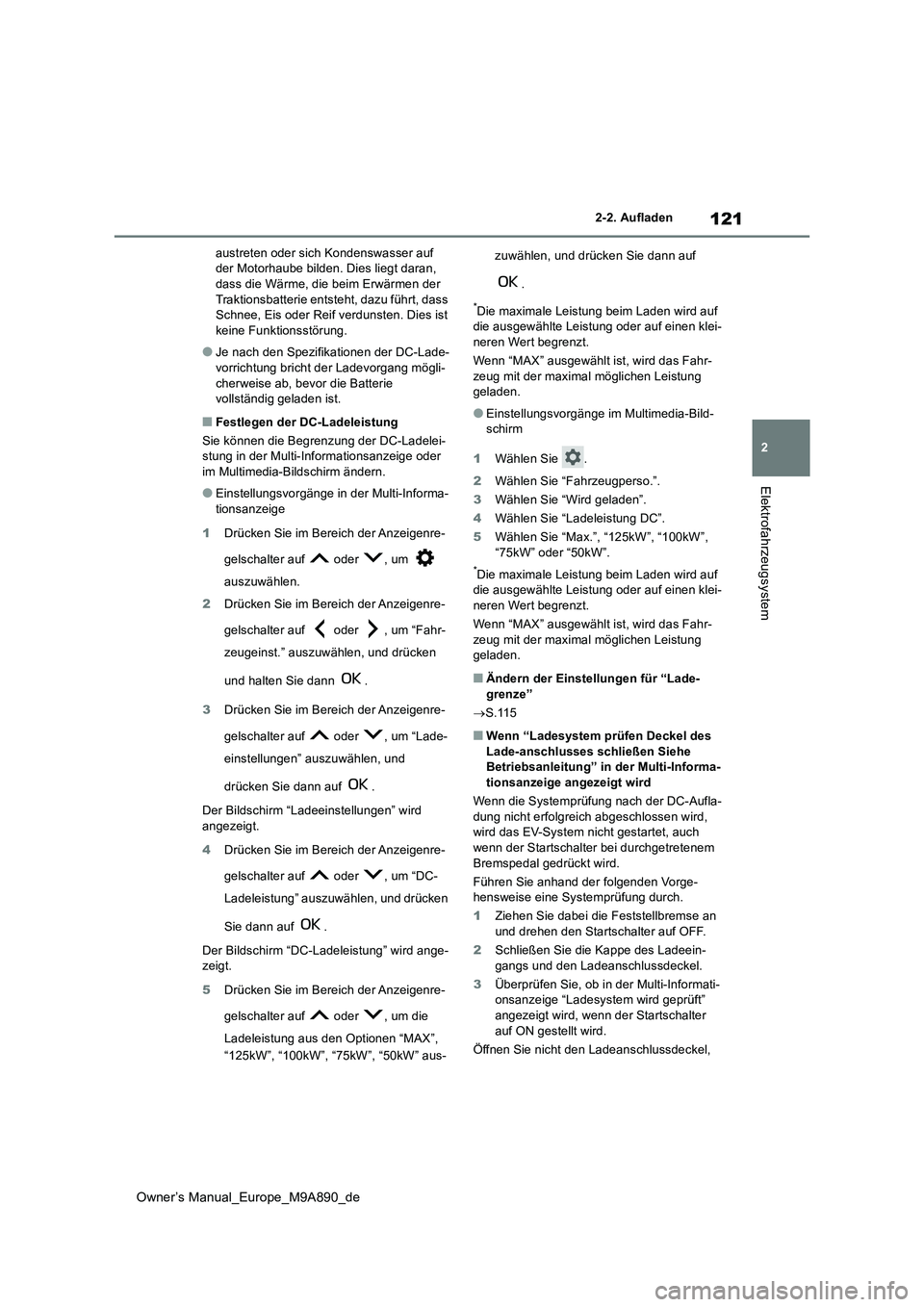 TOYOTA BZ4X 2023 Betriebsanleitungen (in German) 121
2
Owner’s Manual_Europe_M9A890_de
2-2. Aufladen
Elektrofahrzeugsystem
austreten oder sich Kondenswasser auf der Motorhaube bilden. Dies liegt daran, dass die Wärme, die beim Erwärmen der
Tr TOYOTA BZ4X 2023 Betriebsanleitungen (in German) 121
2
Owner’s Manual_Europe_M9A890_de
2-2. Aufladen
Elektrofahrzeugsystem
austreten oder sich Kondenswasser auf der Motorhaube bilden. Dies liegt daran, dass die Wärme, die beim Erwärmen der
Tr
