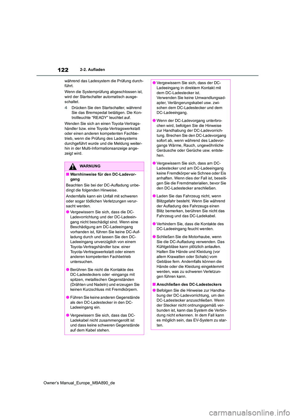 TOYOTA BZ4X 2023 Betriebsanleitungen (in German) 122
Owner’s Manual_Europe_M9A890_de
2-2. Aufladen
während das Ladesystem die Prüfung durch- führt.
Wenn die Systemprüfung abgeschlossen ist, wird der Startschalter automatisch ausge-
schalte TOYOTA BZ4X 2023 Betriebsanleitungen (in German) 122
Owner’s Manual_Europe_M9A890_de
2-2. Aufladen
während das Ladesystem die Prüfung durch- führt.
Wenn die Systemprüfung abgeschlossen ist, wird der Startschalter automatisch ausge-
schalte