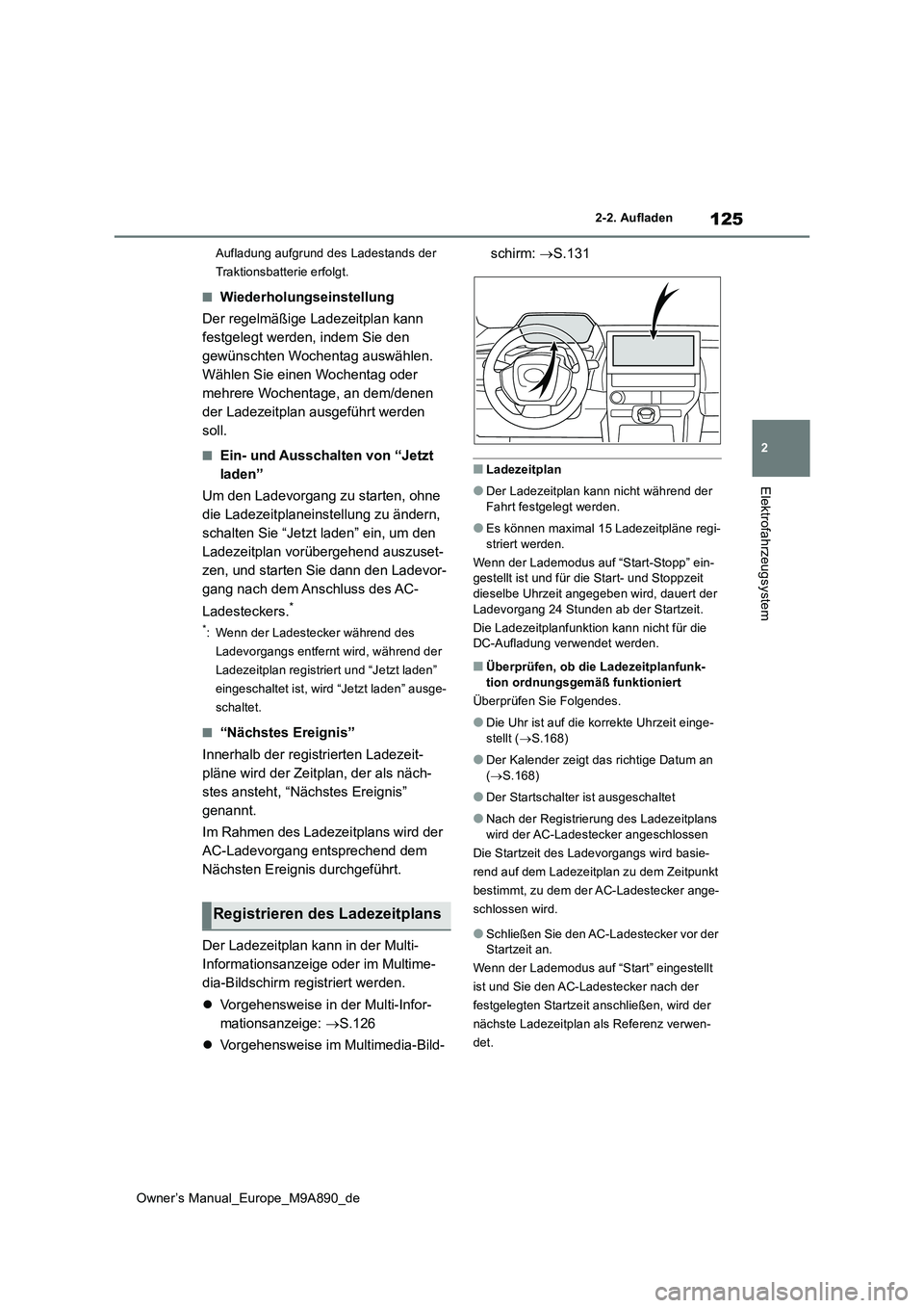 TOYOTA BZ4X 2023 Betriebsanleitungen (in German) 125
2
Owner’s Manual_Europe_M9A890_de
2-2. Aufladen
Elektrofahrzeugsystem
Aufladung aufgrund des Ladestands der
Traktionsbatterie erfolgt.
■Wiederholungseinstellung
Der regelmäßige Ladezeitpl TOYOTA BZ4X 2023 Betriebsanleitungen (in German) 125
2
Owner’s Manual_Europe_M9A890_de
2-2. Aufladen
Elektrofahrzeugsystem
Aufladung aufgrund des Ladestands der
Traktionsbatterie erfolgt.
■Wiederholungseinstellung
Der regelmäßige Ladezeitpl