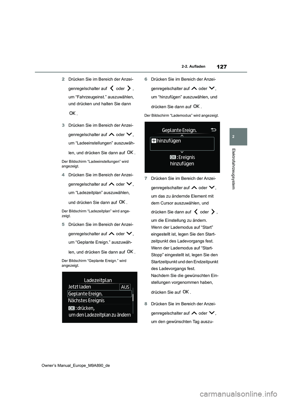 TOYOTA BZ4X 2023 Betriebsanleitungen (in German) 127
2
Owner’s Manual_Europe_M9A890_de
2-2. Aufladen
Elektrofahrzeugsystem
2Drücken Sie im Bereich der Anzei-
genregelschalter auf oder ,
um “Fahrzeugeinst.” auszuwählen,
und drücken u TOYOTA BZ4X 2023 Betriebsanleitungen (in German) 127
2
Owner’s Manual_Europe_M9A890_de
2-2. Aufladen
Elektrofahrzeugsystem
2Drücken Sie im Bereich der Anzei-
genregelschalter auf oder ,
um “Fahrzeugeinst.” auszuwählen,
und drücken u
