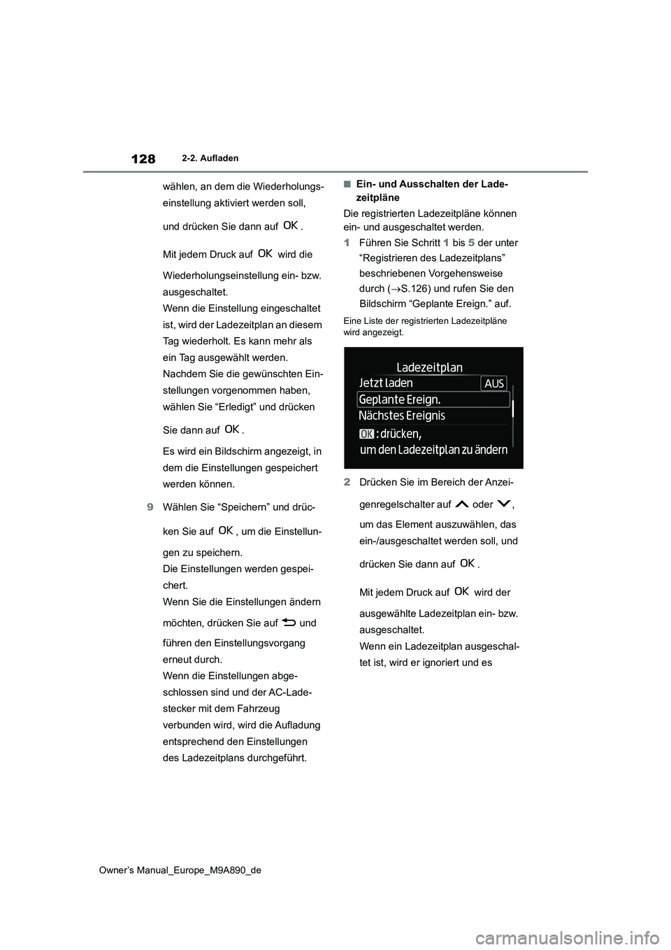 TOYOTA BZ4X 2023 Betriebsanleitungen (in German) 128
Owner’s Manual_Europe_M9A890_de
2-2. Aufladen
wählen, an dem die Wiederholungs-
einstellung aktiviert werden soll,
und drücken Sie dann auf .
Mit jedem Druck auf wird die
Wiederholung TOYOTA BZ4X 2023 Betriebsanleitungen (in German) 128
Owner’s Manual_Europe_M9A890_de
2-2. Aufladen
wählen, an dem die Wiederholungs-
einstellung aktiviert werden soll,
und drücken Sie dann auf .
Mit jedem Druck auf wird die
Wiederholung