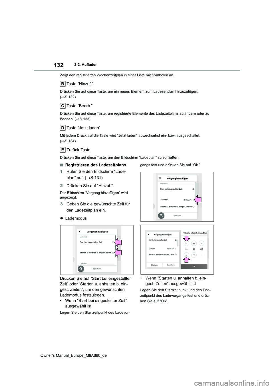 TOYOTA BZ4X 2023 Betriebsanleitungen (in German) 132
Owner’s Manual_Europe_M9A890_de
2-2. Aufladen
Zeigt den registrierten Wochenzeitplan in einer Liste mit Symbo len an.
Taste “Hinzuf.”
Drücken Sie auf diese Taste, um ein neues Element zum TOYOTA BZ4X 2023 Betriebsanleitungen (in German) 132
Owner’s Manual_Europe_M9A890_de
2-2. Aufladen
Zeigt den registrierten Wochenzeitplan in einer Liste mit Symbo len an.
Taste “Hinzuf.”
Drücken Sie auf diese Taste, um ein neues Element zum
