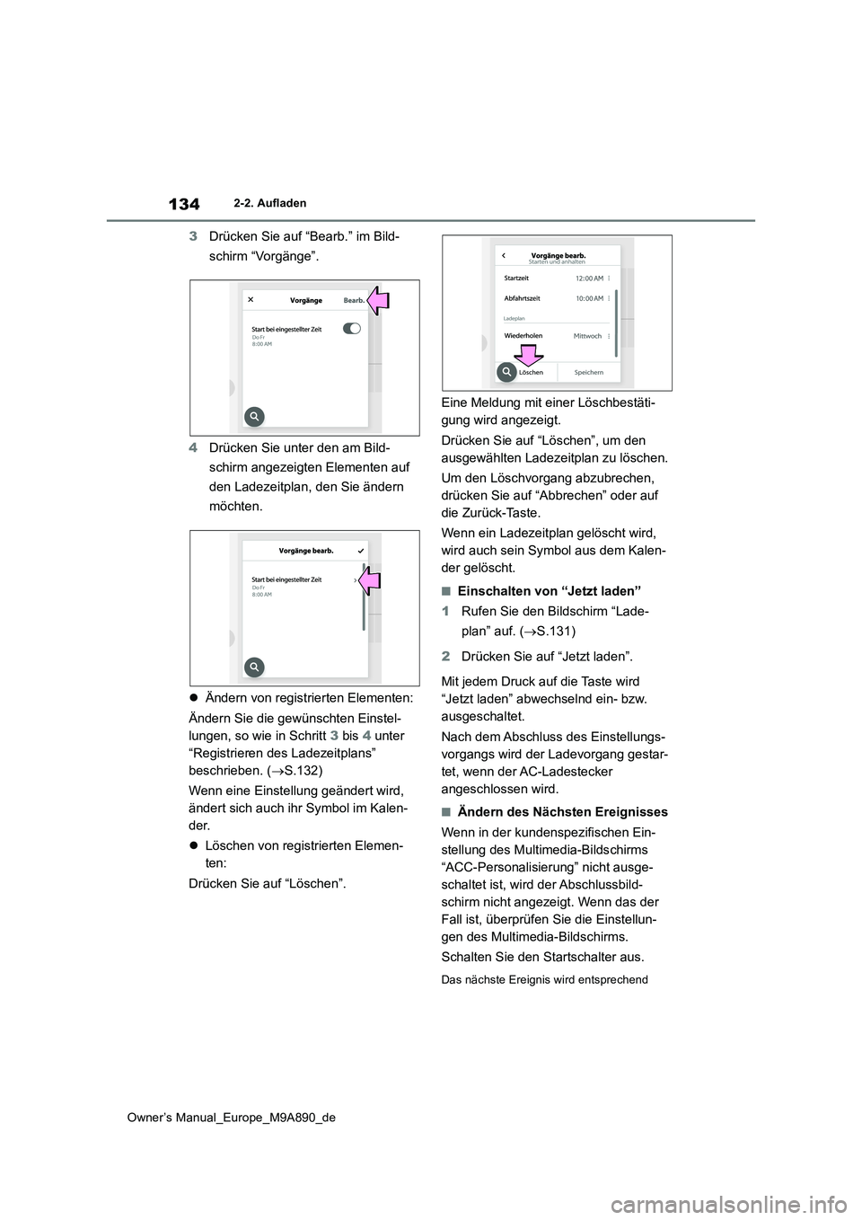 TOYOTA BZ4X 2023 Betriebsanleitungen (in German) 134
Owner’s Manual_Europe_M9A890_de
2-2. Aufladen
3Drücken Sie auf “Bearb.” im Bild-
schirm “Vorgänge”.
4 Drücken Sie unter den am Bild-
schirm angezeigten Elementen auf
den Ladezeit TOYOTA BZ4X 2023 Betriebsanleitungen (in German) 134
Owner’s Manual_Europe_M9A890_de
2-2. Aufladen
3Drücken Sie auf “Bearb.” im Bild-
schirm “Vorgänge”.
4 Drücken Sie unter den am Bild-
schirm angezeigten Elementen auf
den Ladezeit