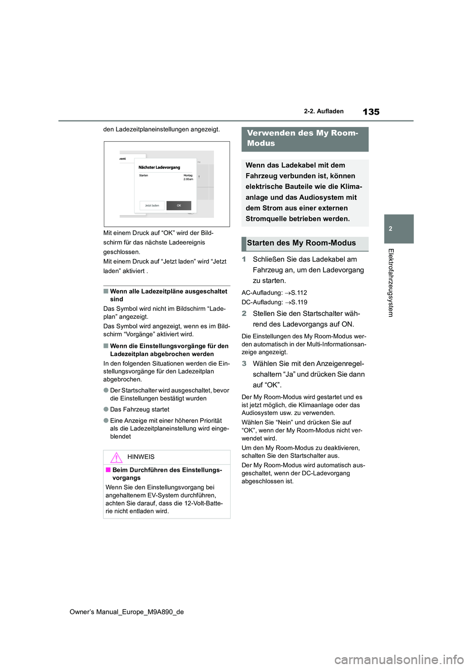 TOYOTA BZ4X 2023 Betriebsanleitungen (in German) 135
2
Owner’s Manual_Europe_M9A890_de
2-2. Aufladen
Elektrofahrzeugsystem
den Ladezeitplaneinstellungen angezeigt.
Mit einem Druck auf “OK” wird der Bild-
schirm für das nächste Ladeereignis TOYOTA BZ4X 2023 Betriebsanleitungen (in German) 135
2
Owner’s Manual_Europe_M9A890_de
2-2. Aufladen
Elektrofahrzeugsystem
den Ladezeitplaneinstellungen angezeigt.
Mit einem Druck auf “OK” wird der Bild-
schirm für das nächste Ladeereignis