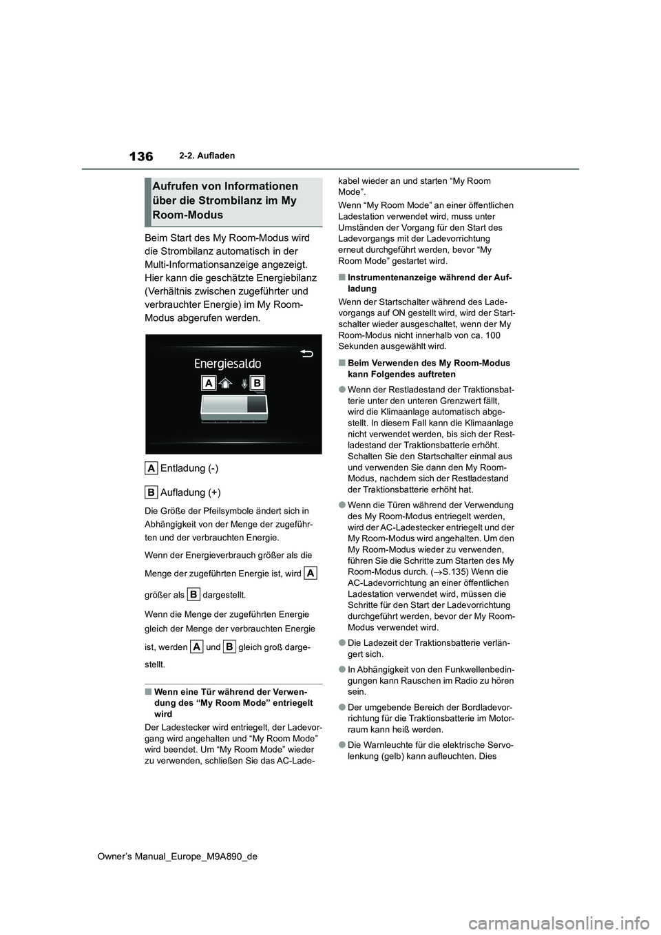 TOYOTA BZ4X 2023 Betriebsanleitungen (in German) 136
Owner’s Manual_Europe_M9A890_de
2-2. Aufladen
Beim Start des My Room-Modus wird
die Strombilanz automatisch in der
Multi-Informationsanzeige angezeigt.
Hier kann die geschätzte Energiebilan TOYOTA BZ4X 2023 Betriebsanleitungen (in German) 136
Owner’s Manual_Europe_M9A890_de
2-2. Aufladen
Beim Start des My Room-Modus wird
die Strombilanz automatisch in der
Multi-Informationsanzeige angezeigt.
Hier kann die geschätzte Energiebilan