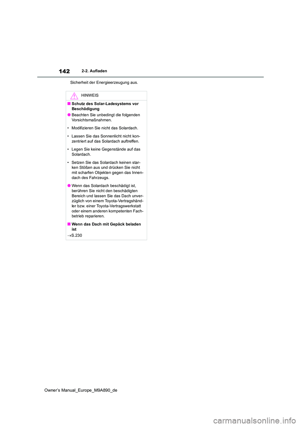 TOYOTA BZ4X 2023 Betriebsanleitungen (in German) 142
Owner’s Manual_Europe_M9A890_de
2-2. Aufladen
Sicherheit der Energieerzeugung aus.
HINWEIS
■Schutz des Solar-Ladesystems vor Beschädigung
●Beachten Sie unbedingt die folgenden
Vorsichts TOYOTA BZ4X 2023 Betriebsanleitungen (in German) 142
Owner’s Manual_Europe_M9A890_de
2-2. Aufladen
Sicherheit der Energieerzeugung aus.
HINWEIS
■Schutz des Solar-Ladesystems vor Beschädigung
●Beachten Sie unbedingt die folgenden
Vorsichts