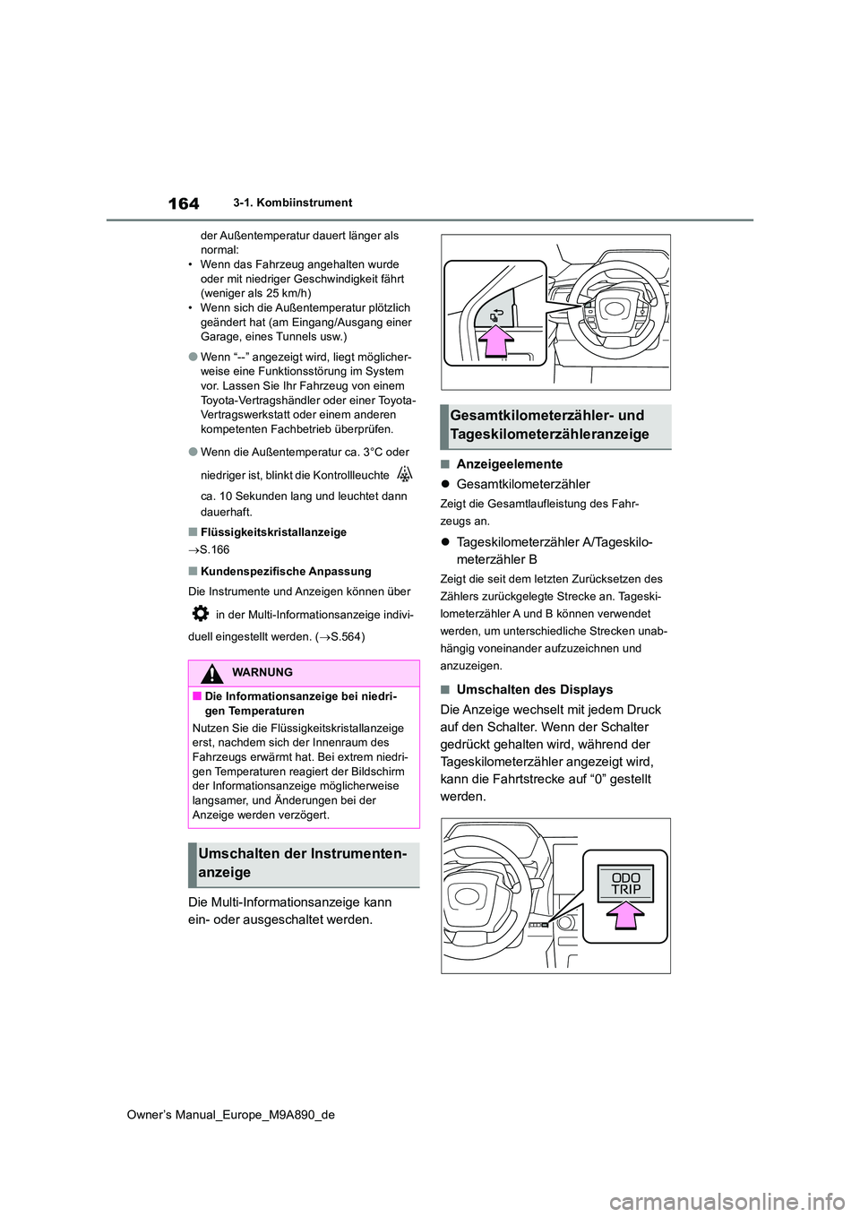 TOYOTA BZ4X 2023 Betriebsanleitungen (in German) 164
Owner’s Manual_Europe_M9A890_de
3-1. Kombiinstrument
der Außentemperatur dauert länger als normal:• Wenn das Fahrzeug angehalten wurde
oder mit niedriger Geschwindigkeit fährt (weniger TOYOTA BZ4X 2023 Betriebsanleitungen (in German) 164
Owner’s Manual_Europe_M9A890_de
3-1. Kombiinstrument
der Außentemperatur dauert länger als normal:• Wenn das Fahrzeug angehalten wurde
oder mit niedriger Geschwindigkeit fährt (weniger