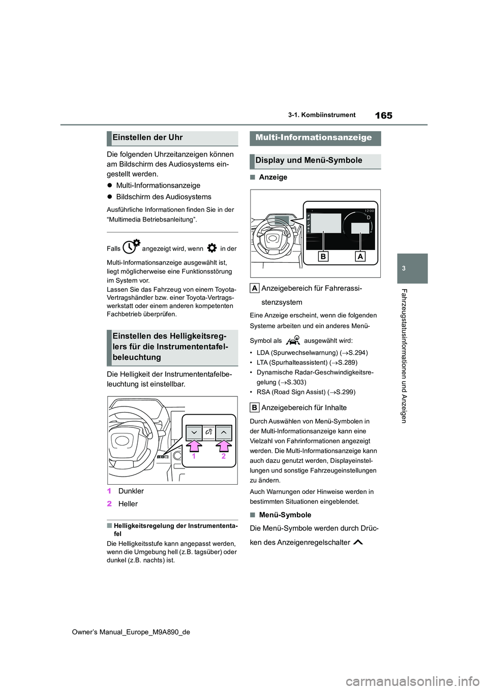 TOYOTA BZ4X 2023 Betriebsanleitungen (in German) 165
3
Owner’s Manual_Europe_M9A890_de
3-1. Kombiinstrument
Fahrzeugstatusinformationen und Anzeigen
Die folgenden Uhrzeitanzeigen können
am Bildschirm des Audiosystems ein-
gestellt werden.
TOYOTA BZ4X 2023 Betriebsanleitungen (in German) 165
3
Owner’s Manual_Europe_M9A890_de
3-1. Kombiinstrument
Fahrzeugstatusinformationen und Anzeigen
Die folgenden Uhrzeitanzeigen können
am Bildschirm des Audiosystems ein-
gestellt werden.
