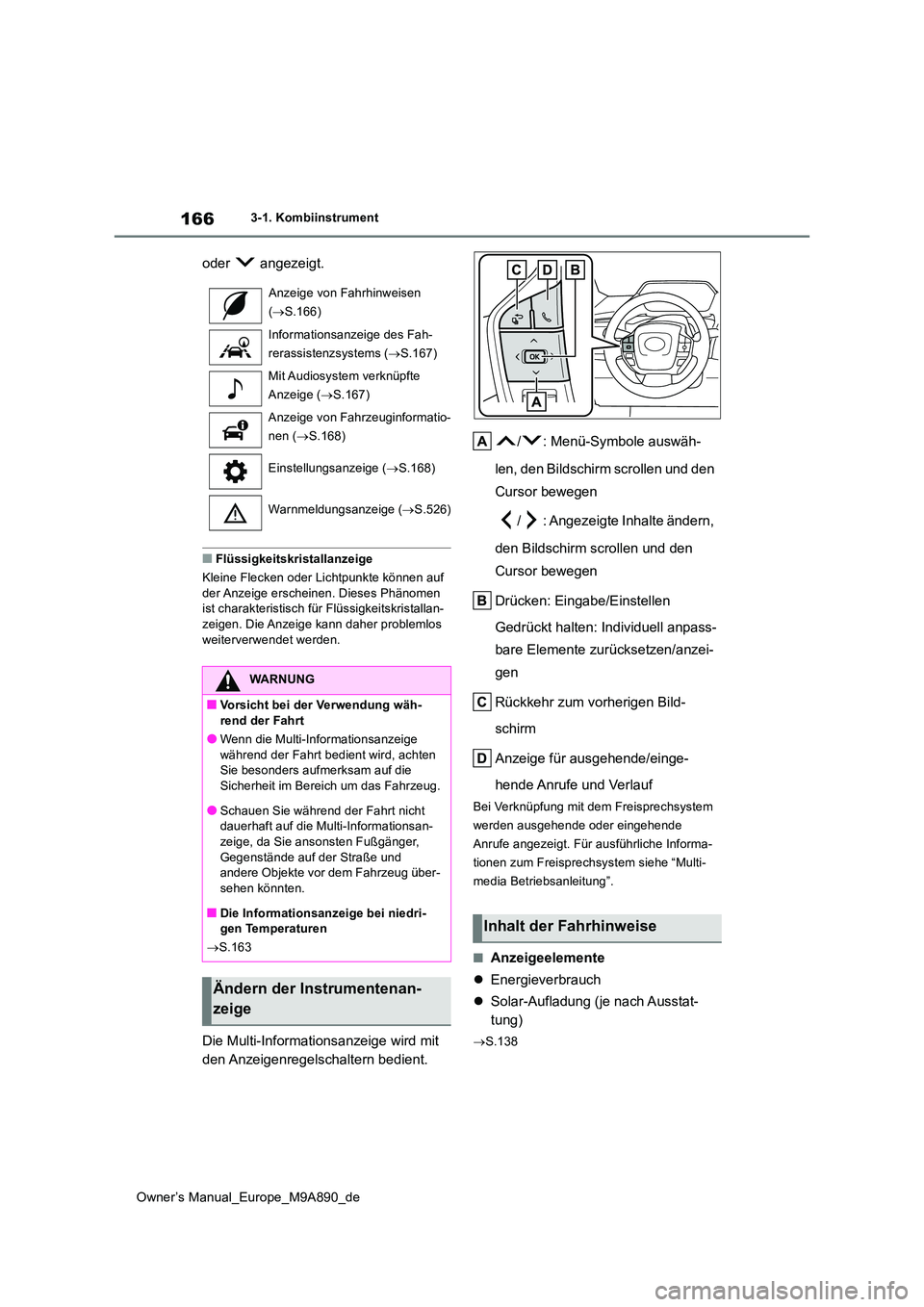TOYOTA BZ4X 2023 Betriebsanleitungen (in German) 166
Owner’s Manual_Europe_M9A890_de
3-1. Kombiinstrument
oder angezeigt.
■Flüssigkeitskristallanzeige
Kleine Flecken oder Lichtpunkte können auf
der Anzeige erscheinen. Dieses Phänomen is TOYOTA BZ4X 2023 Betriebsanleitungen (in German) 166
Owner’s Manual_Europe_M9A890_de
3-1. Kombiinstrument
oder angezeigt.
■Flüssigkeitskristallanzeige
Kleine Flecken oder Lichtpunkte können auf
der Anzeige erscheinen. Dieses Phänomen is