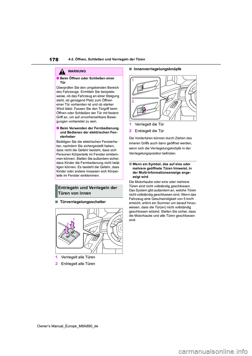 TOYOTA BZ4X 2023 Betriebsanleitungen (in German) 178
Owner’s Manual_Europe_M9A890_de
4-2. Öffnen, Schließen und Verriegeln der Türen
■Türverriegelungsschalter
1 Verriegelt alle Türen
2 Entriegelt alle Türen
■Innenverriegelungsknöpfe
TOYOTA BZ4X 2023 Betriebsanleitungen (in German) 178
Owner’s Manual_Europe_M9A890_de
4-2. Öffnen, Schließen und Verriegeln der Türen
■Türverriegelungsschalter
1 Verriegelt alle Türen
2 Entriegelt alle Türen
■Innenverriegelungsknöpfe